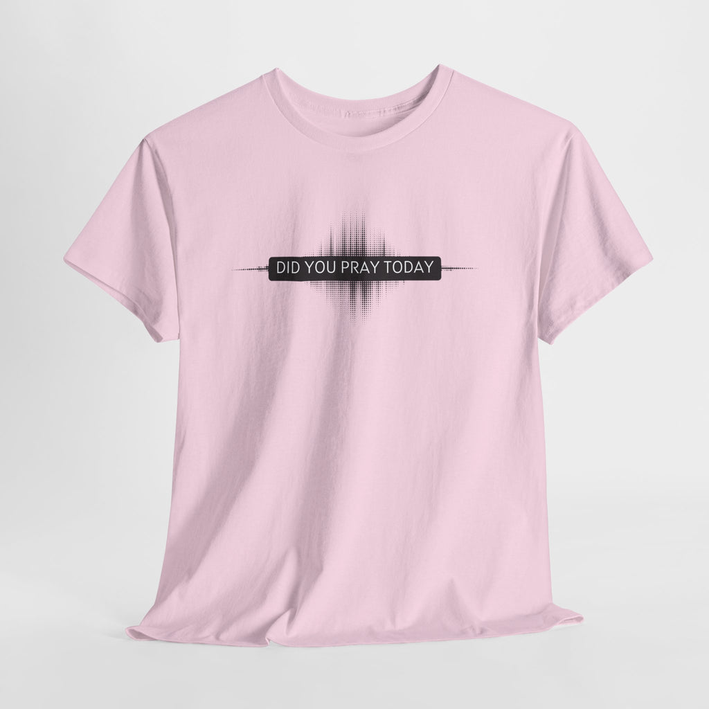 Did You Pray Today? Christian Prayer T-Shirt