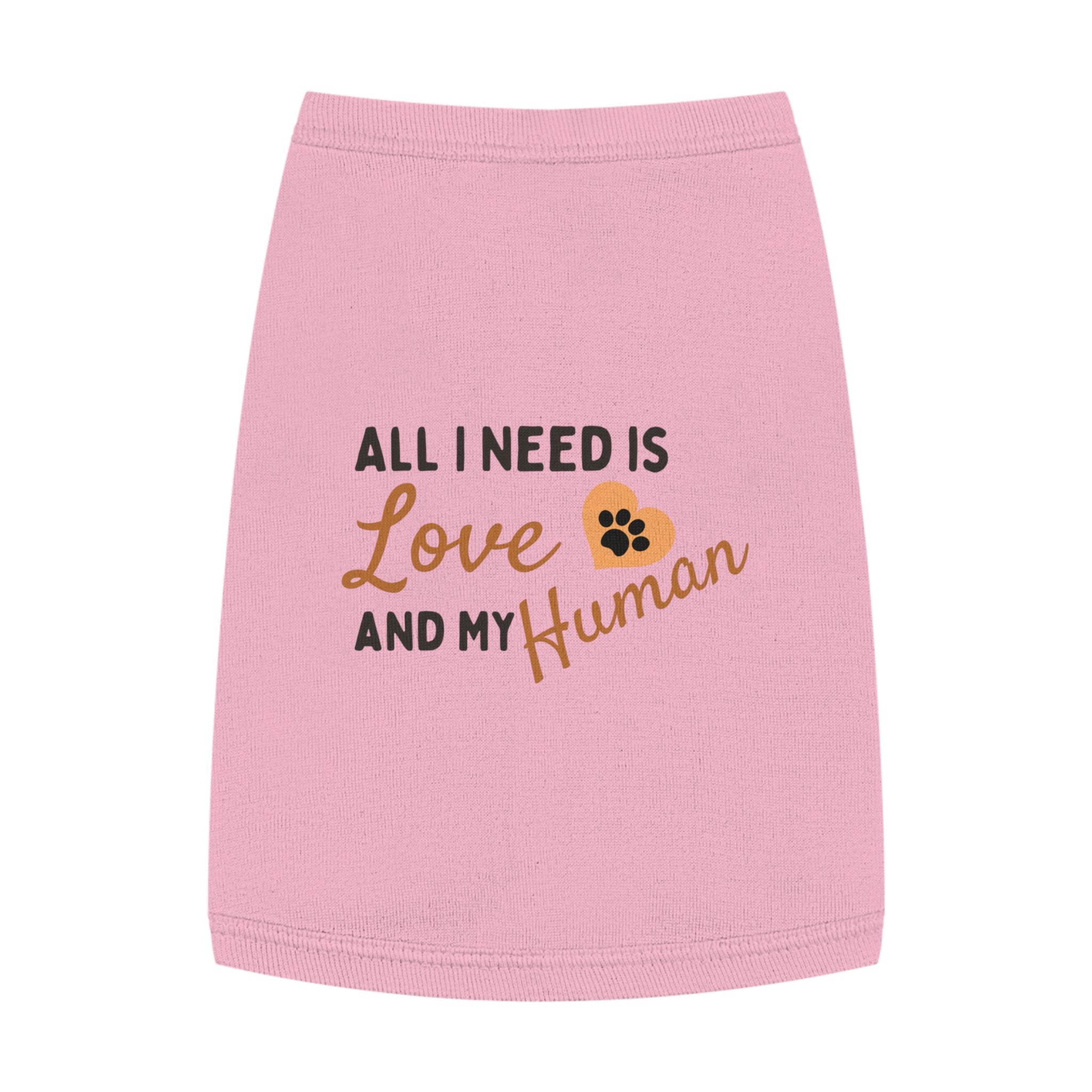 Pet Tank Top - "All I Need Is Love and My Human" Cute Dog/Cat Shirt