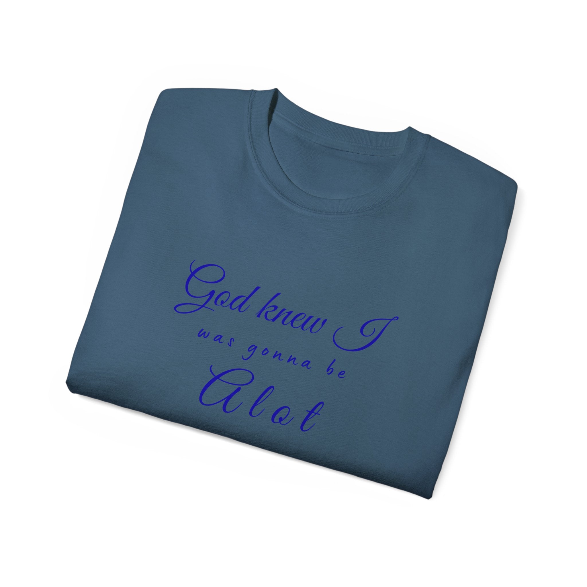 God Knew I was A Lot T-Shirt — Christian Faith Inspirational Tee