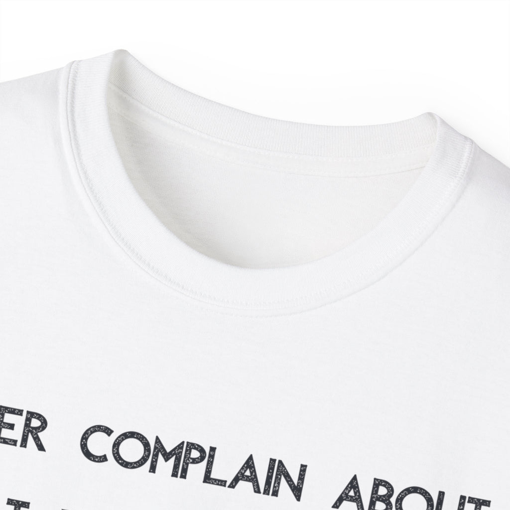 Motivational Quote Tee — "Never Complain About What You Didn’t Get From The Work You Didn’t Put In" Cotton Shirt