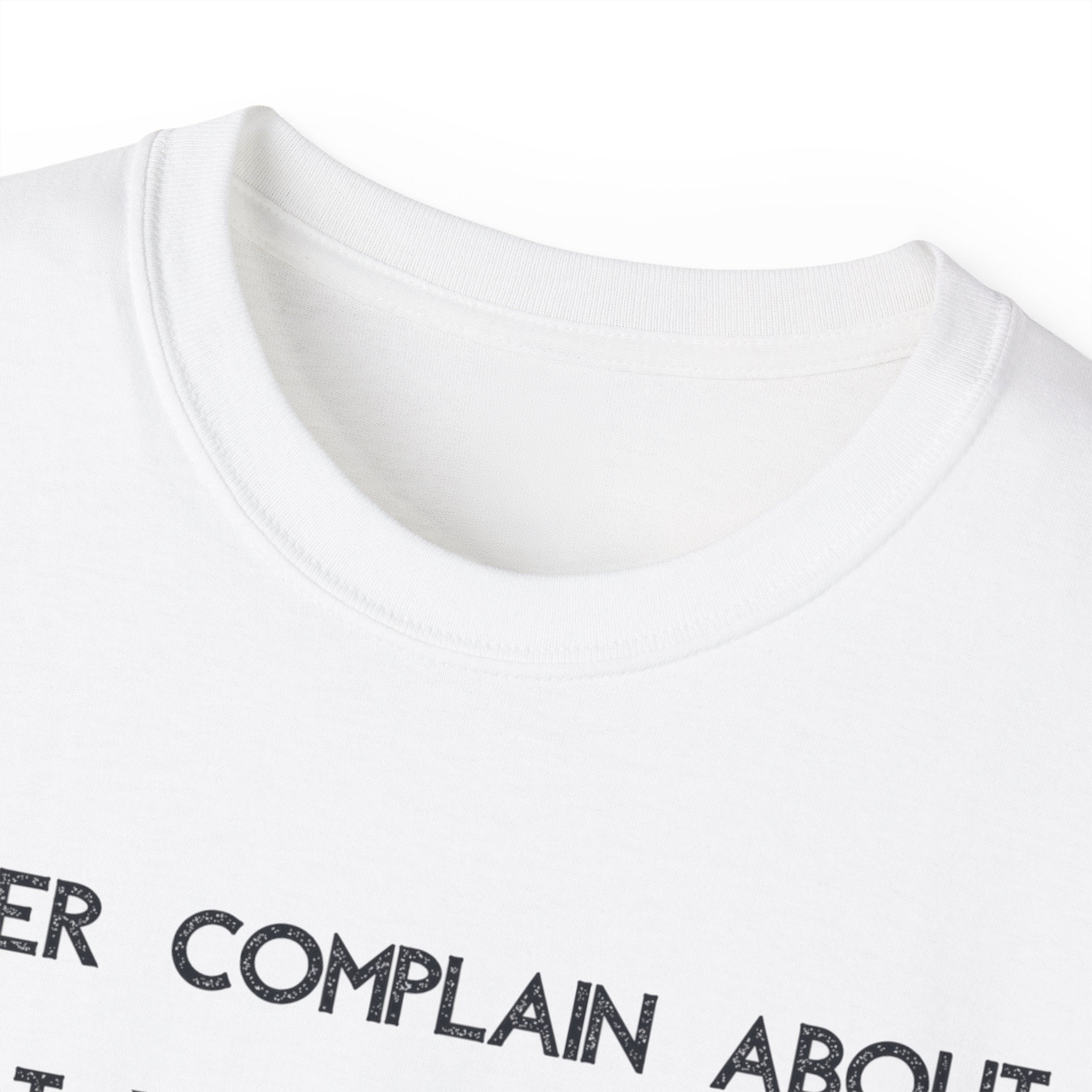 Motivational Quote Tee — "Never Complain About What You Didn’t Get From The Work You Didn’t Put In" Cotton Shirt
