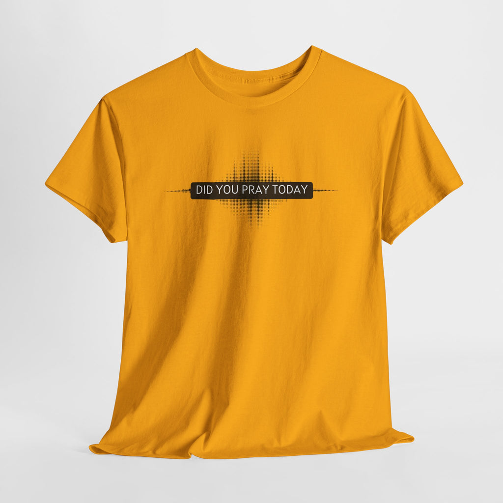 Did You Pray Today? Christian Prayer T-Shirt