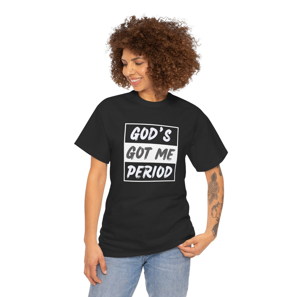 God's Got Me Period T-Shirt — Christian Faith Graphic Tee