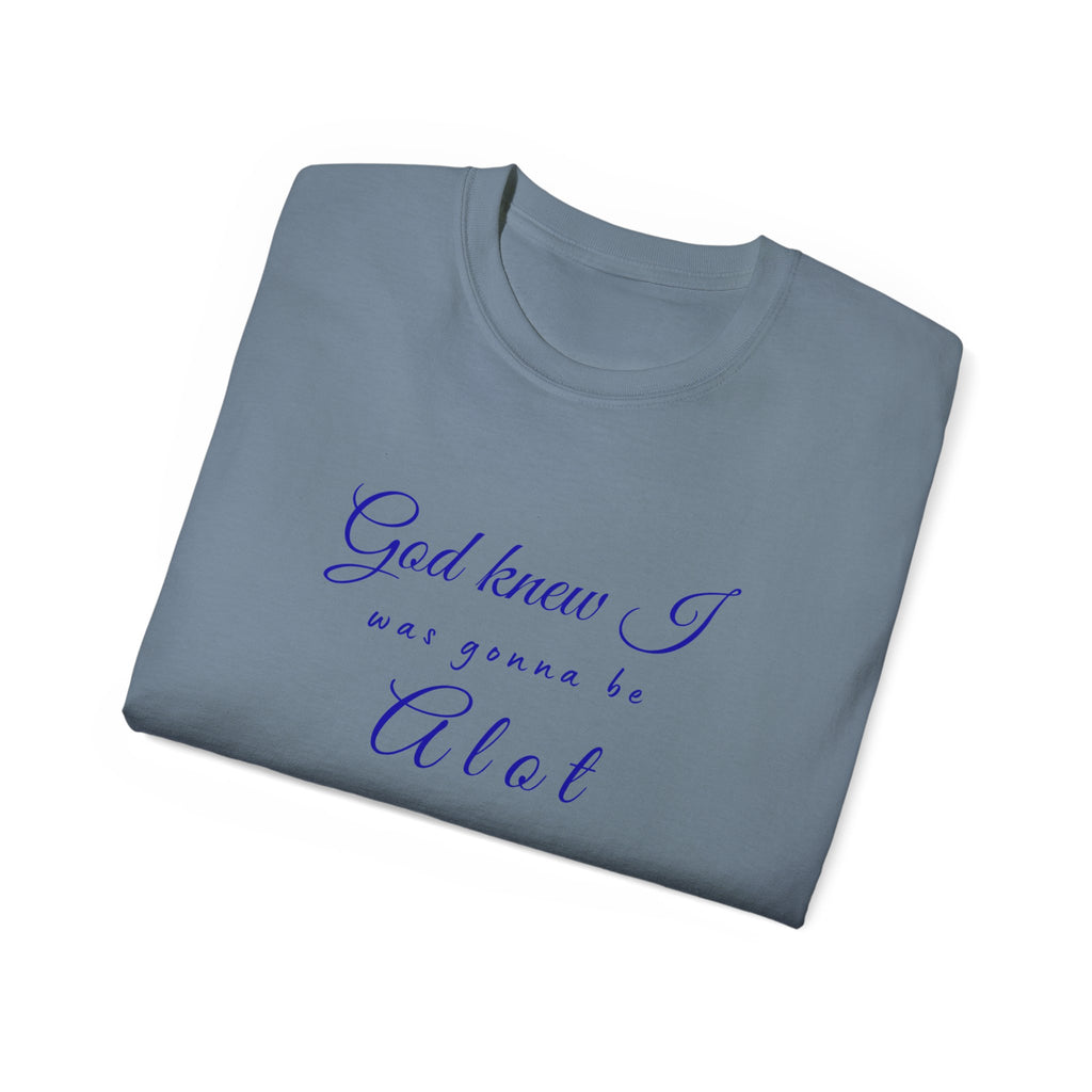 God Knew I was A Lot T-Shirt — Christian Faith Inspirational Tee
