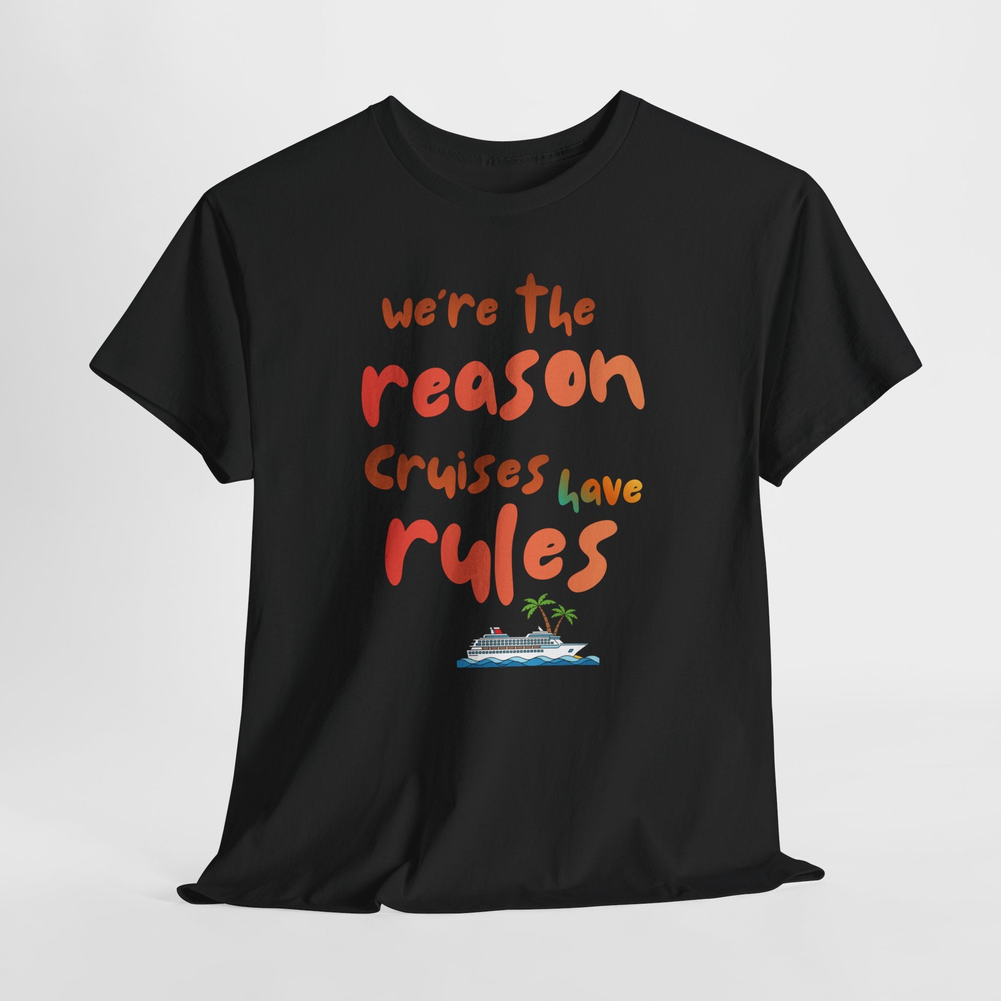 T-Shirt — "We're the Reason Cruises Have Rules" Tropical Vacation Tee