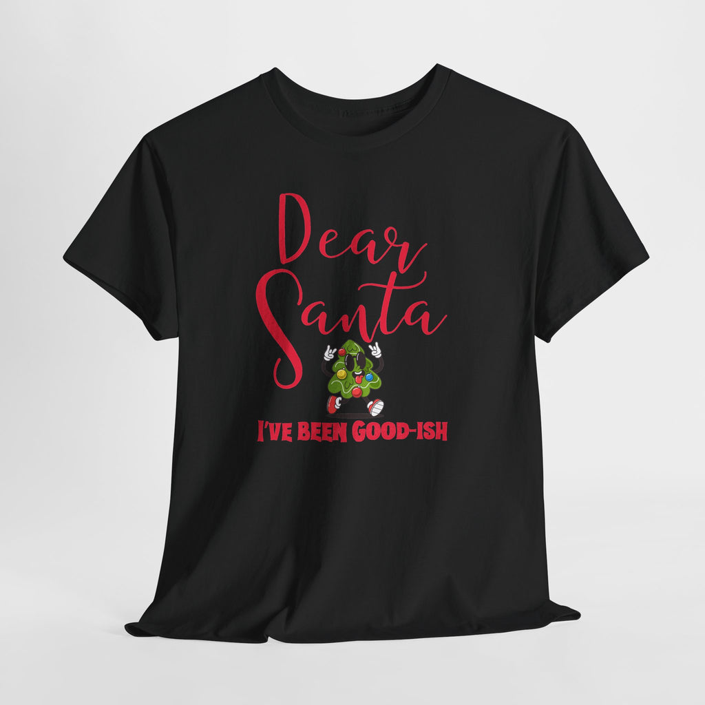 Dear Santa I’ve Been Good-Ish Christmas T-Shirt