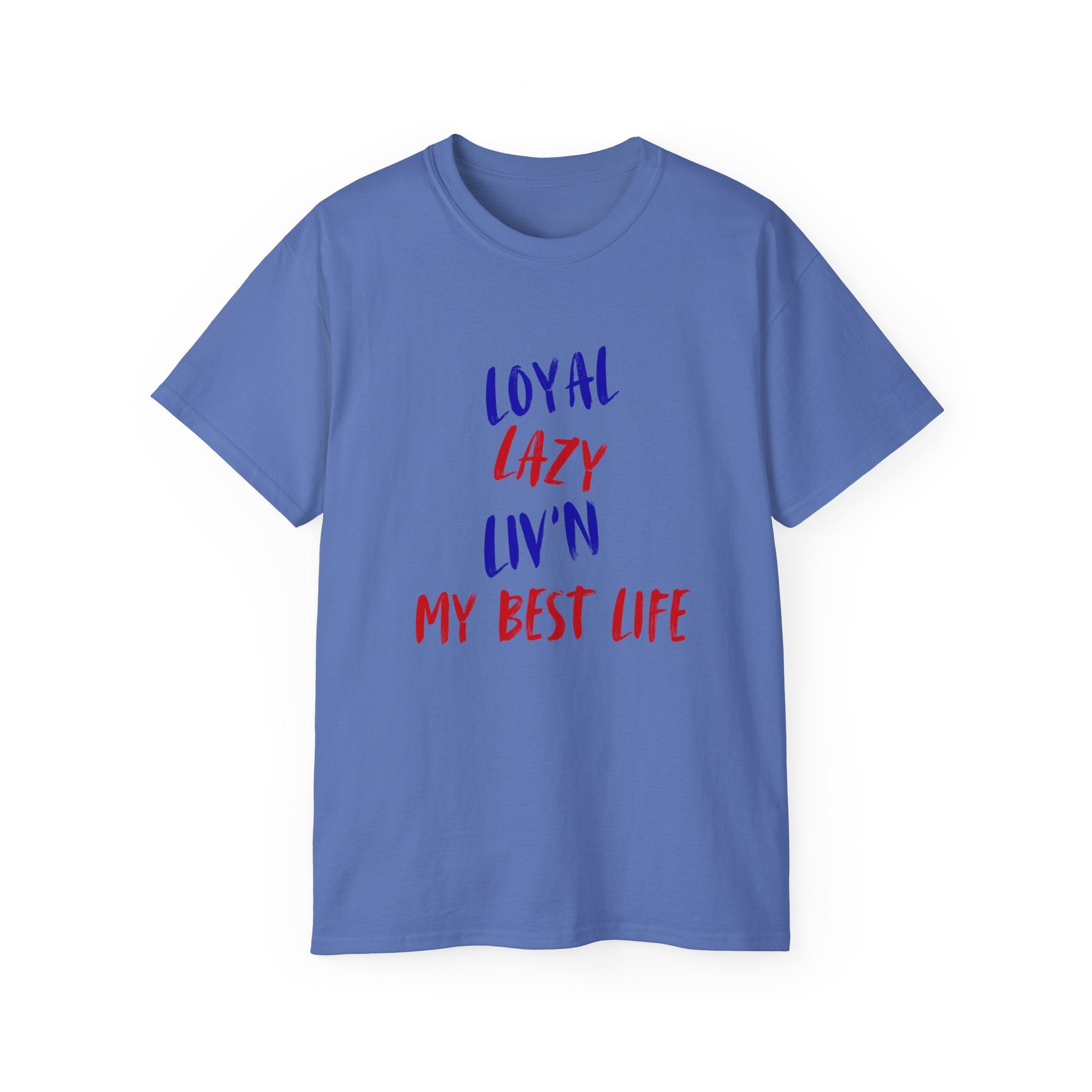 T-Shirt — "Loyal, Lazy, Livin' My Best Life" Colorful Script