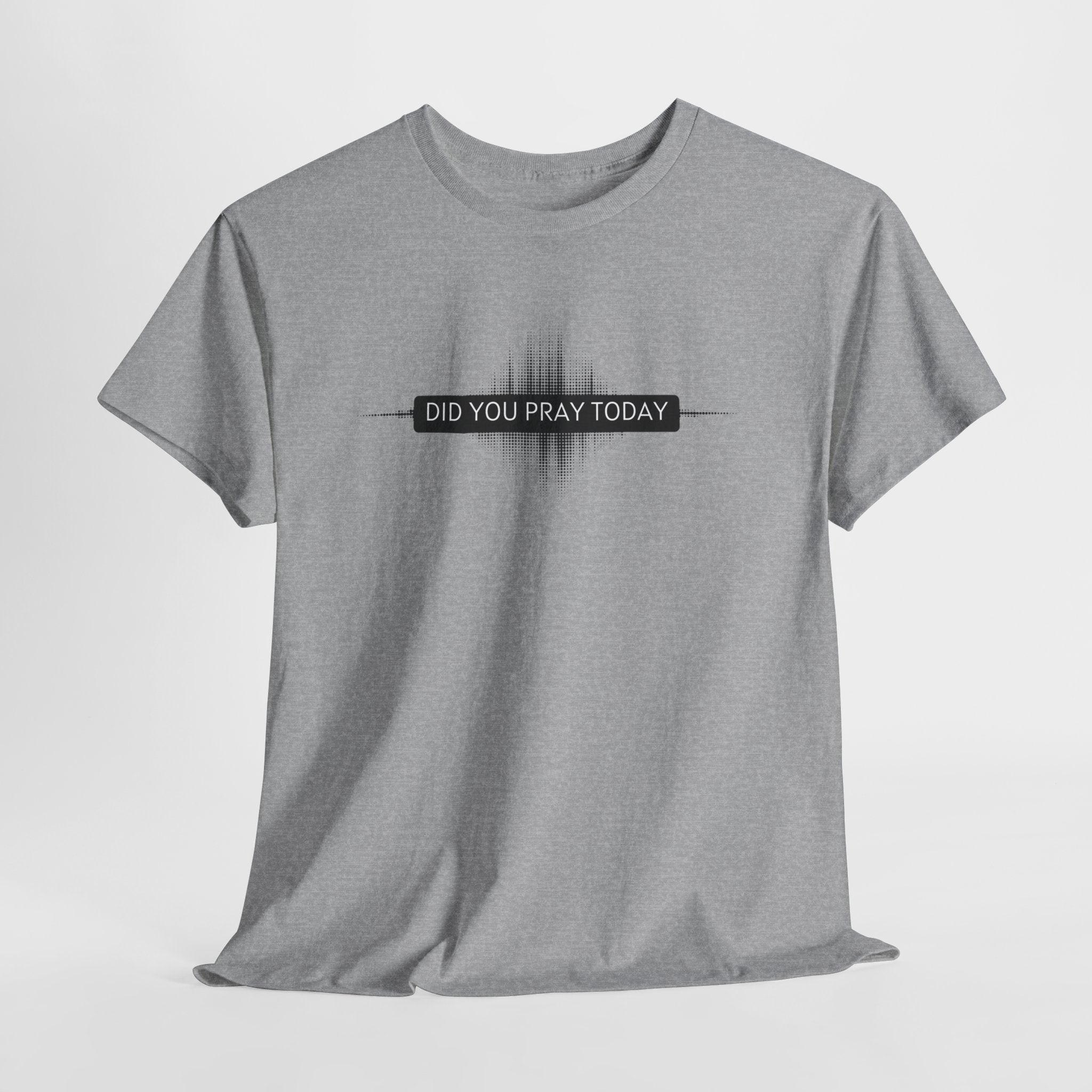 Did You Pray Today? Christian Prayer T-Shirt