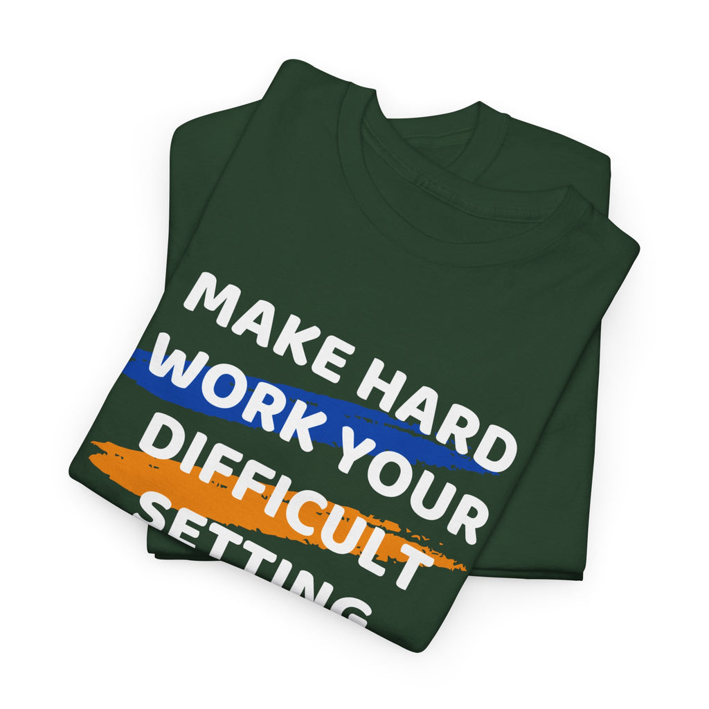 Motivational Tee — “Make Hard Work Your Difficult Setting” Graphic Shirt