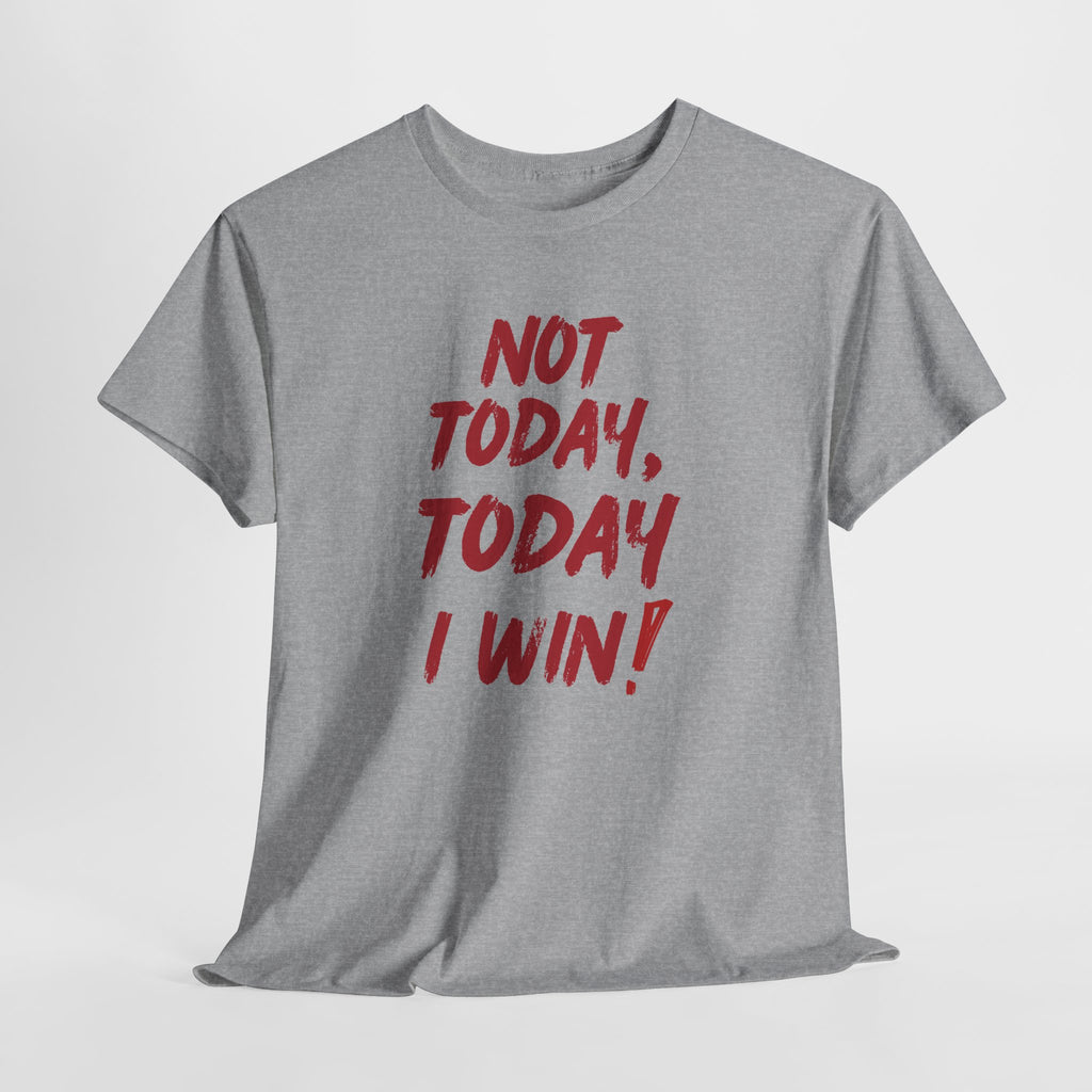 Motivational Tee — "Not Today, Today I Win!" Inspirational Graphic T-Shirt