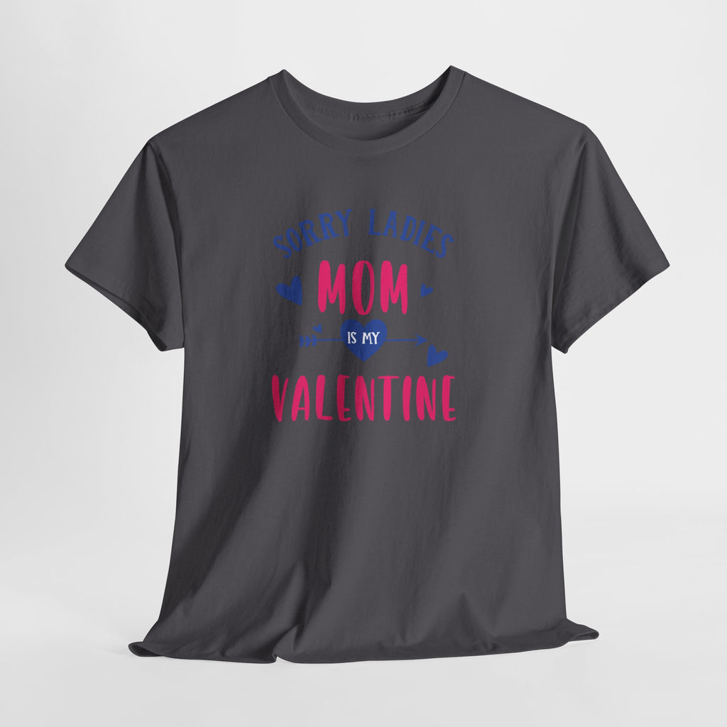 Valentine Tee — "Sorry Ladies Mom Is My Valentine" Cute Mom Valentine T-Shirt