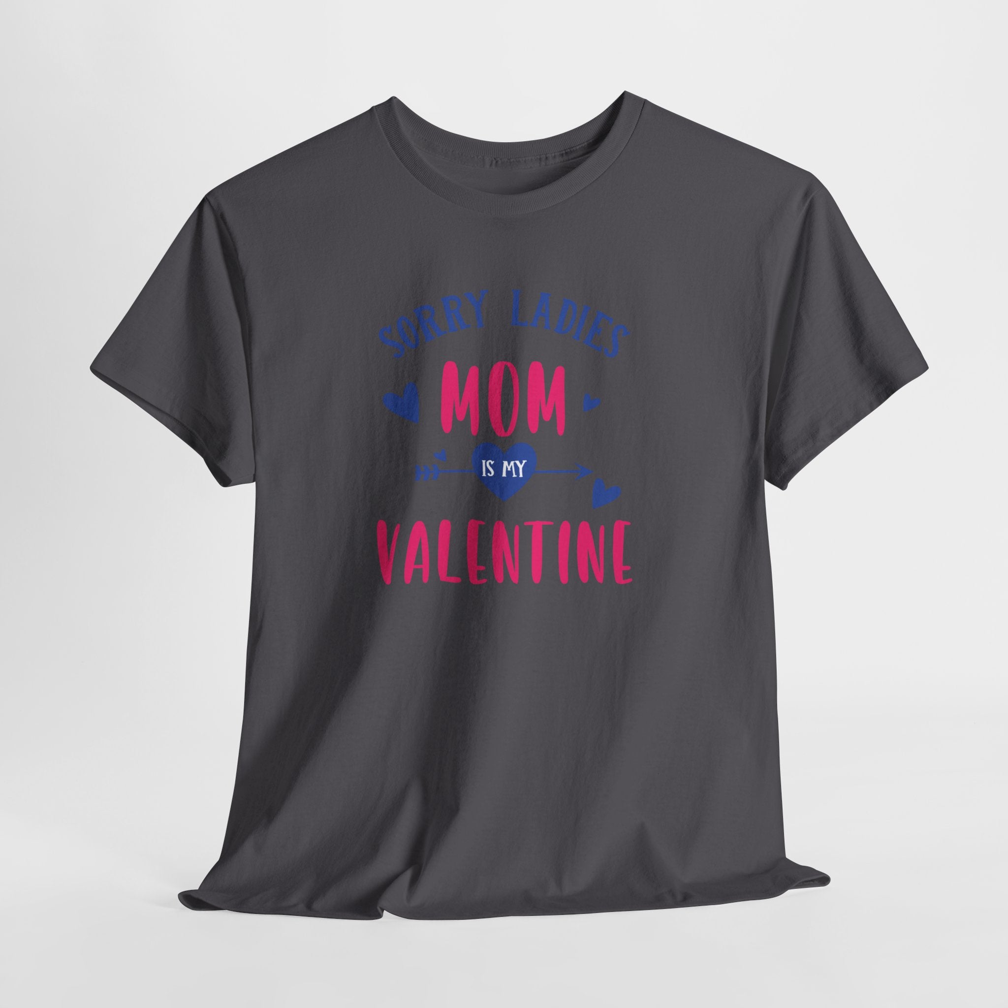 Valentine Tee — "Sorry Ladies Mom Is My Valentine" Cute Mom Valentine T-Shirt