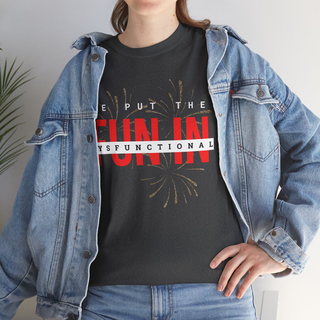 T-Shirt — “We Put the FUN in Dysfunctional” Graphic Tee