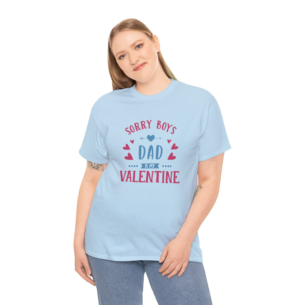 Dad T-Shirt — “Sorry Boys Dad Is My Valentine” Funny Father’s Day / Valentine Tee