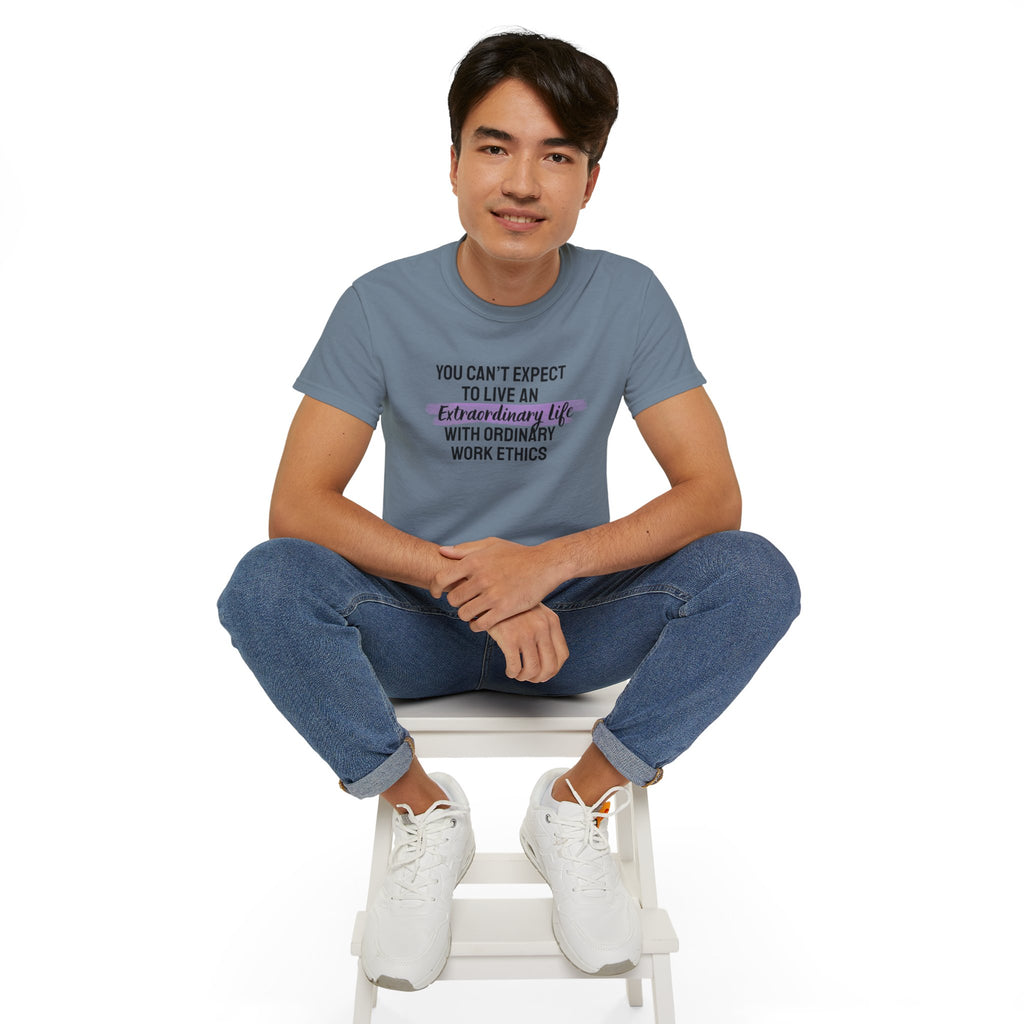 Inspirational Tee — “You Can’t Expect to Live an Extraordinary Life with Ordinary Work Ethics” Motivational T‑Shirt
