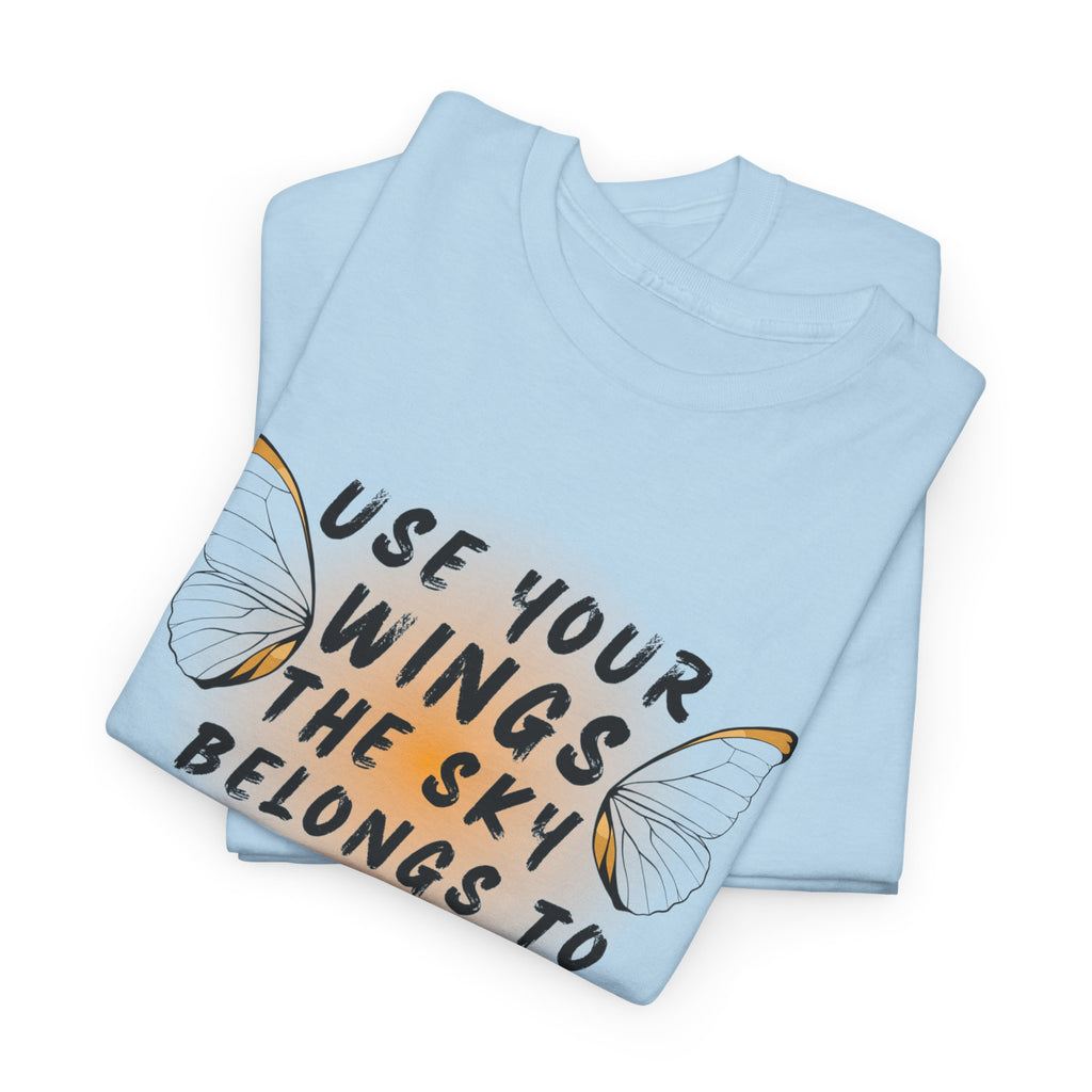 T-Shirt — "Use Your Wings, The Sky Belongs to No One" Inspirational Graphic Tee
