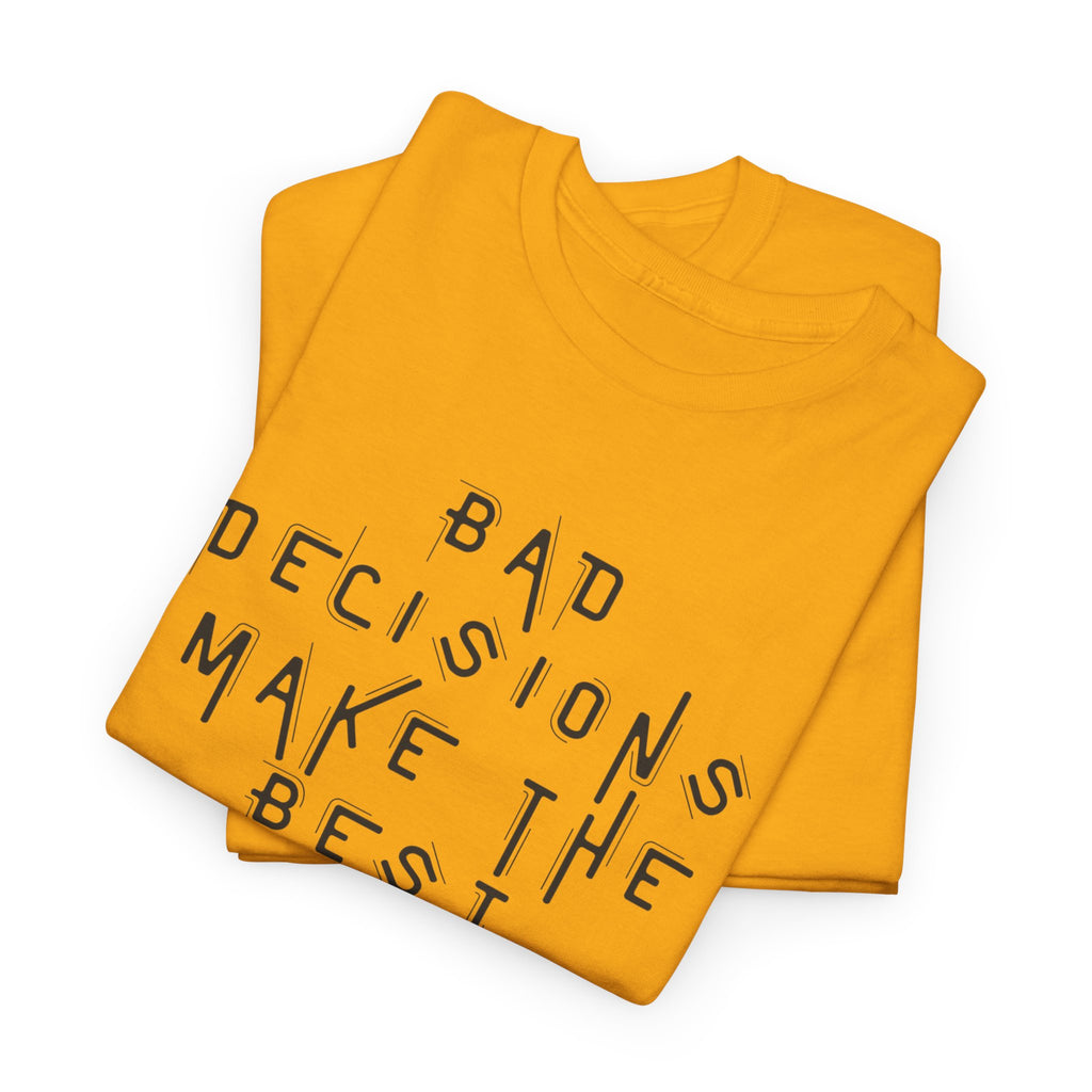 Graphic Tee — “Bad Decisions Make the Best Stories” Casual Cotton T‑Shirt