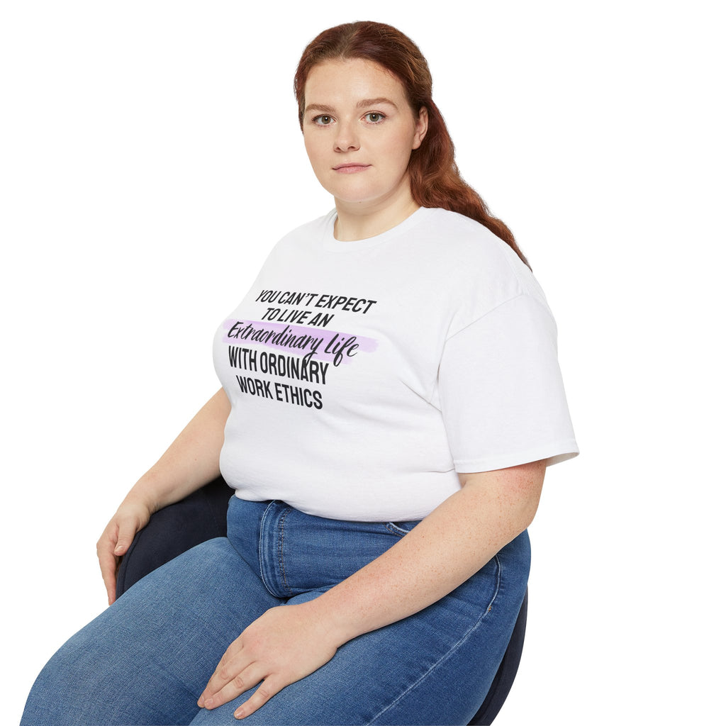 Inspirational Tee — “You Can’t Expect to Live an Extraordinary Life with Ordinary Work Ethics” Motivational T‑Shirt