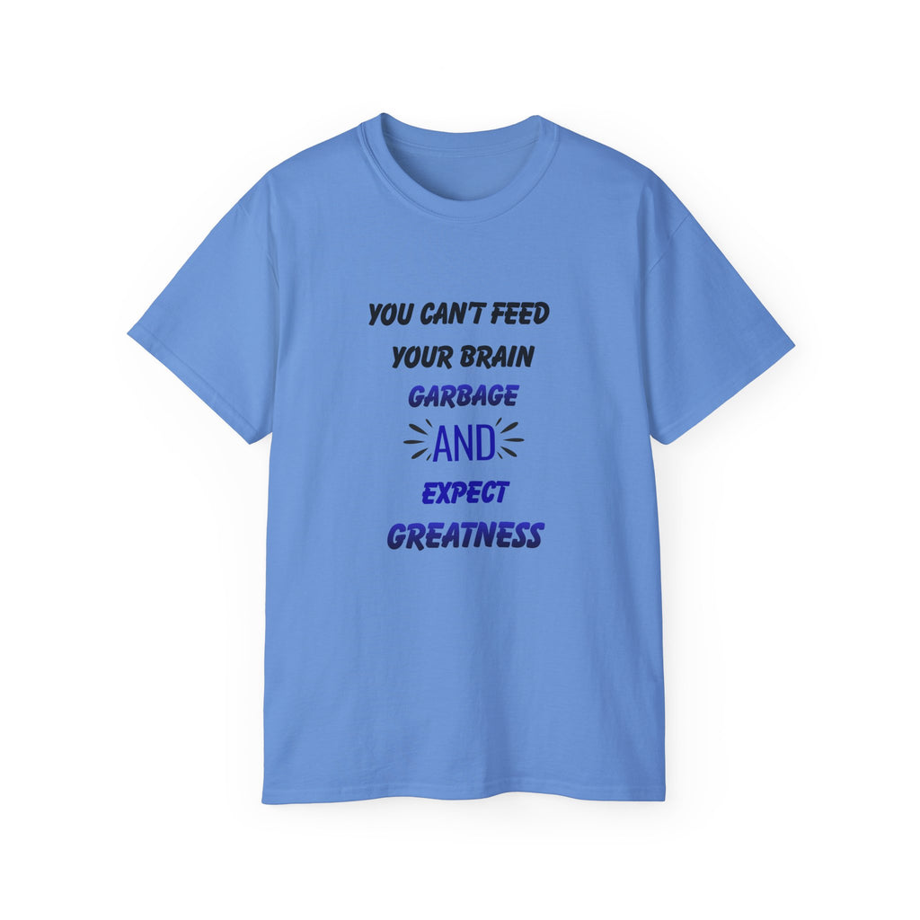 Inspirational Quote Tee — "You Can't Feed Your Brain Garbage and Expect Greatness" Cotton T‑Shirt