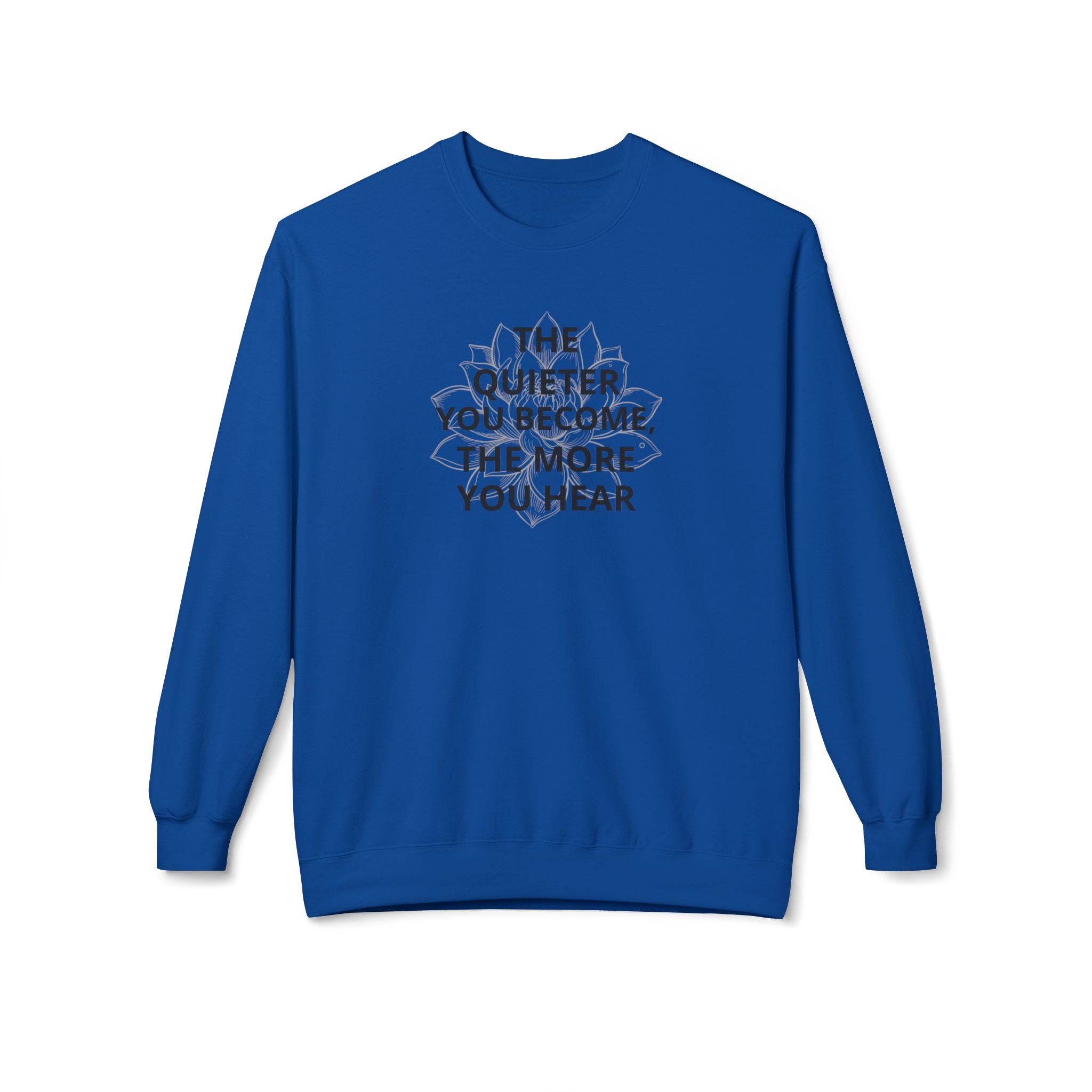 Crewneck Sweatshirt — “The Quieter You Become, The More You Hear” Minimal Quote