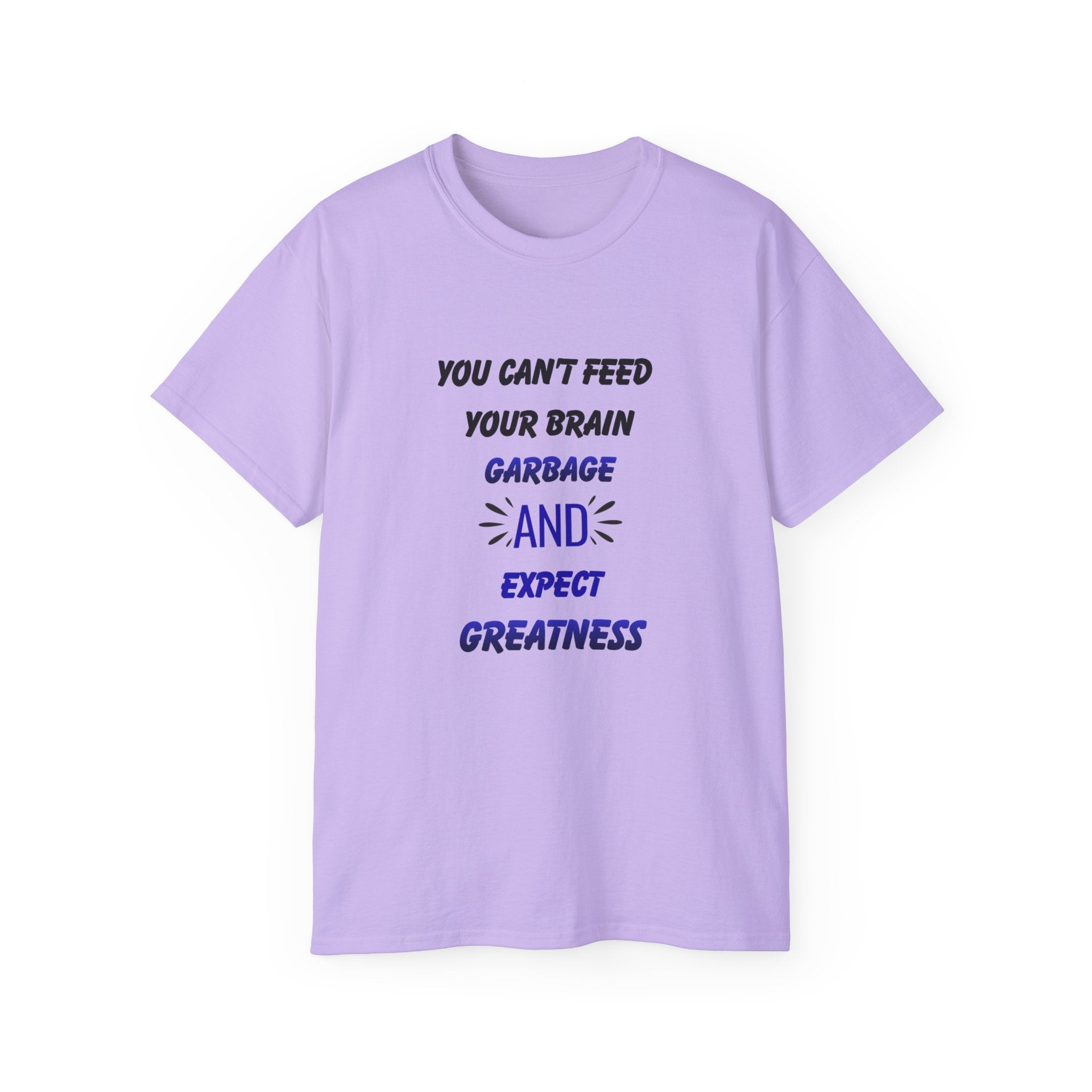 Inspirational Quote Tee — "You Can't Feed Your Brain Garbage and Expect Greatness" Cotton T‑Shirt