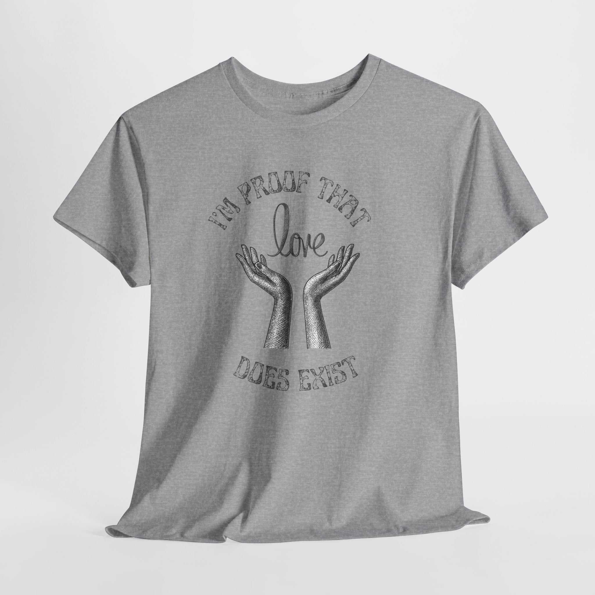 Love Exists T-Shirt — 'I’m Proof That Love Does Exist' Graphic Tee