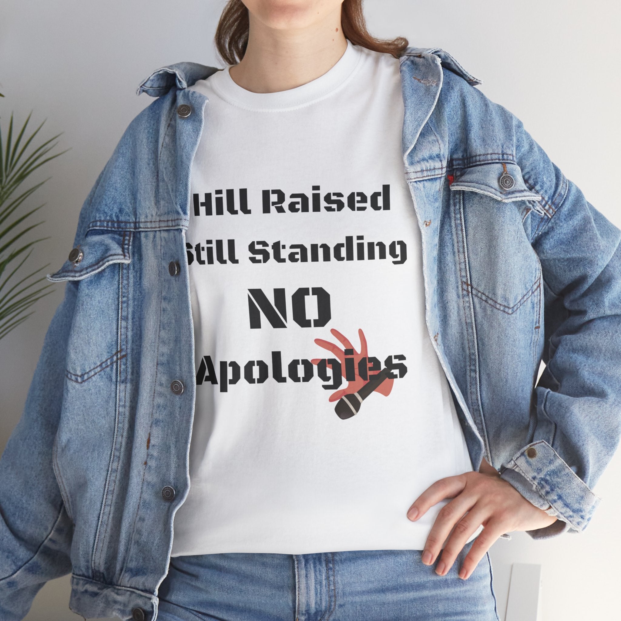 T-Shirt — “Hill Raised Still Standing NO Apologies” Inspirational Graphic Tee