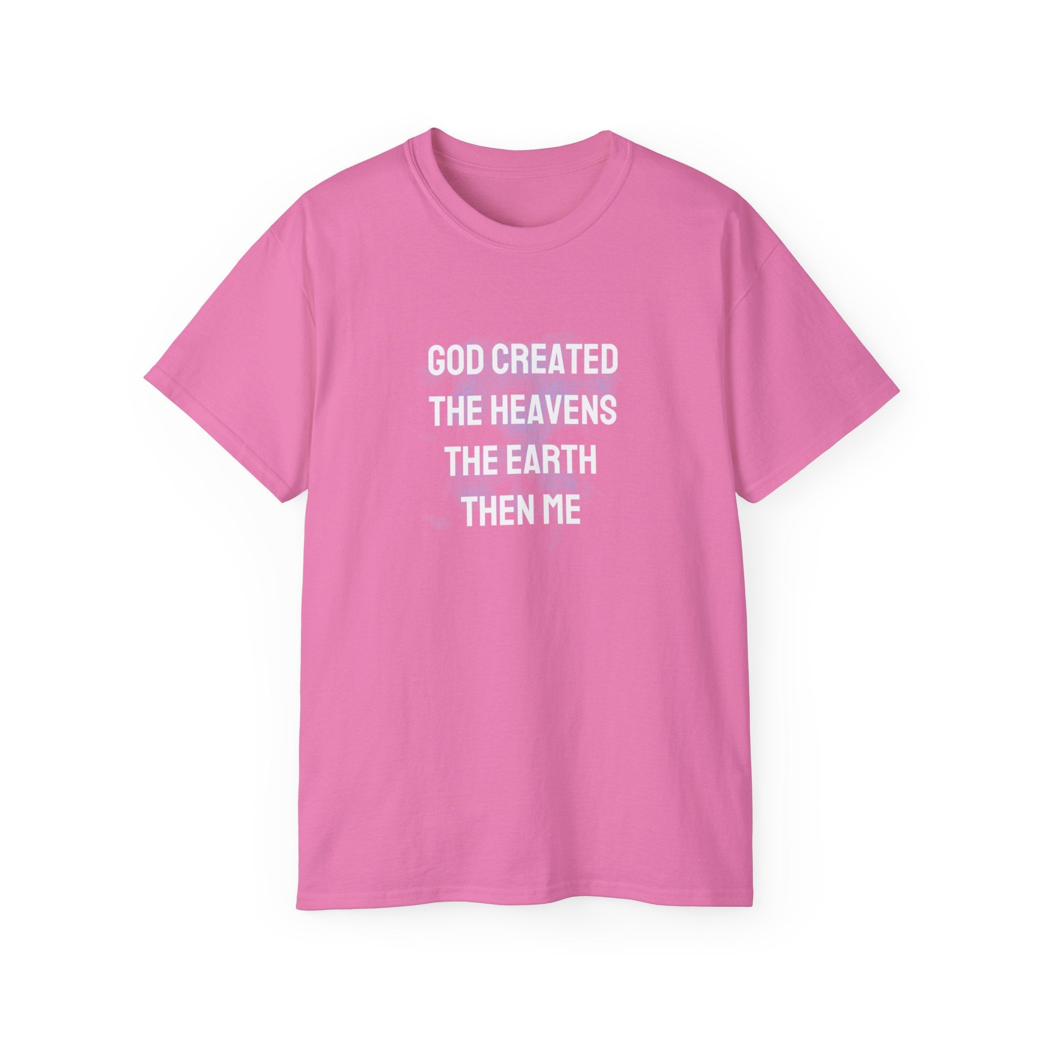 Faith Verse T-Shirt — "God Created the Heavens, the Earth, Then Me" Inspirational Tee