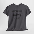 Motivational Tee — "Not Today, Today I Win" Inspirational Graphic T-Shirt