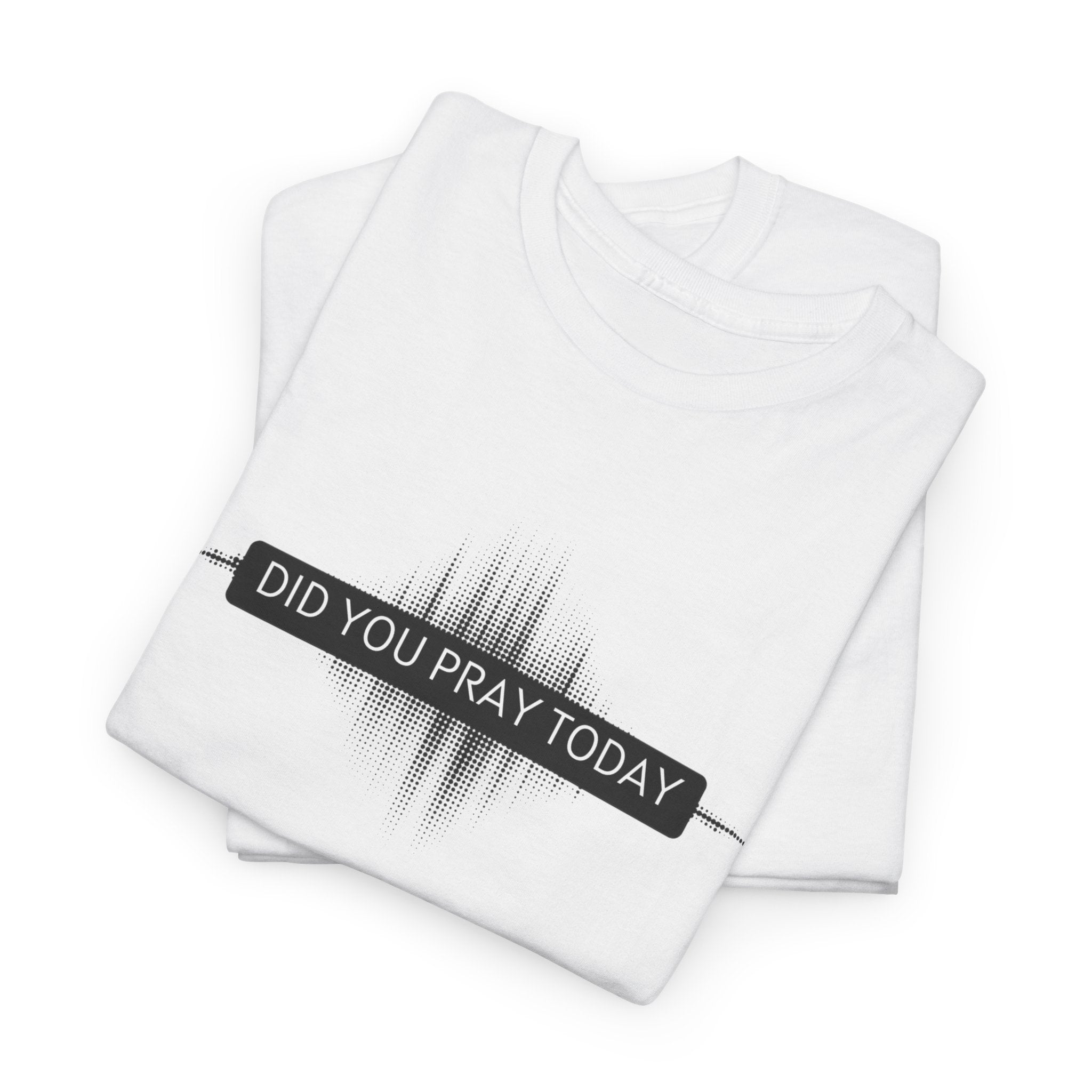 Did You Pray Today? Christian Prayer T-Shirt