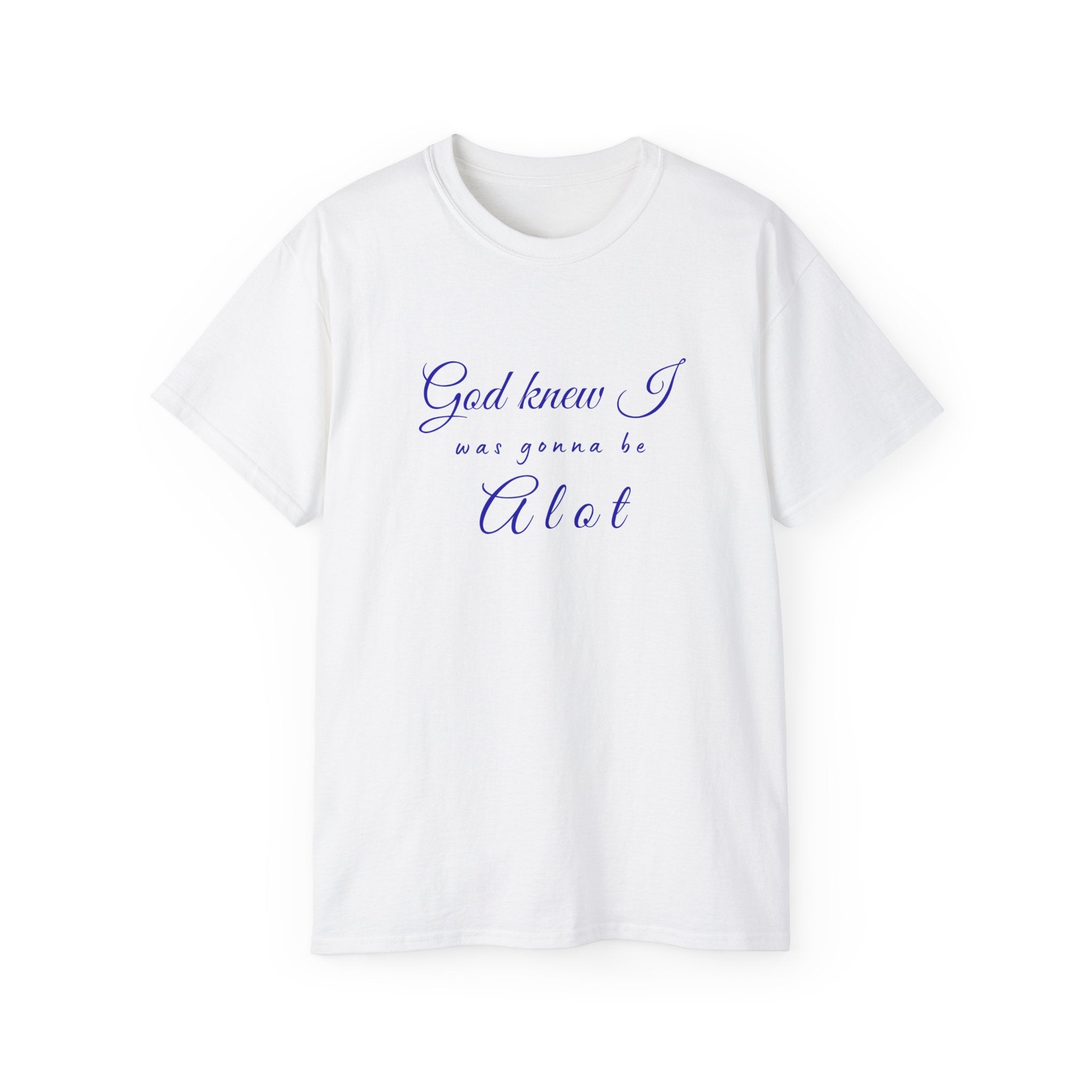 God Knew I was A Lot T-Shirt — Christian Faith Inspirational Tee