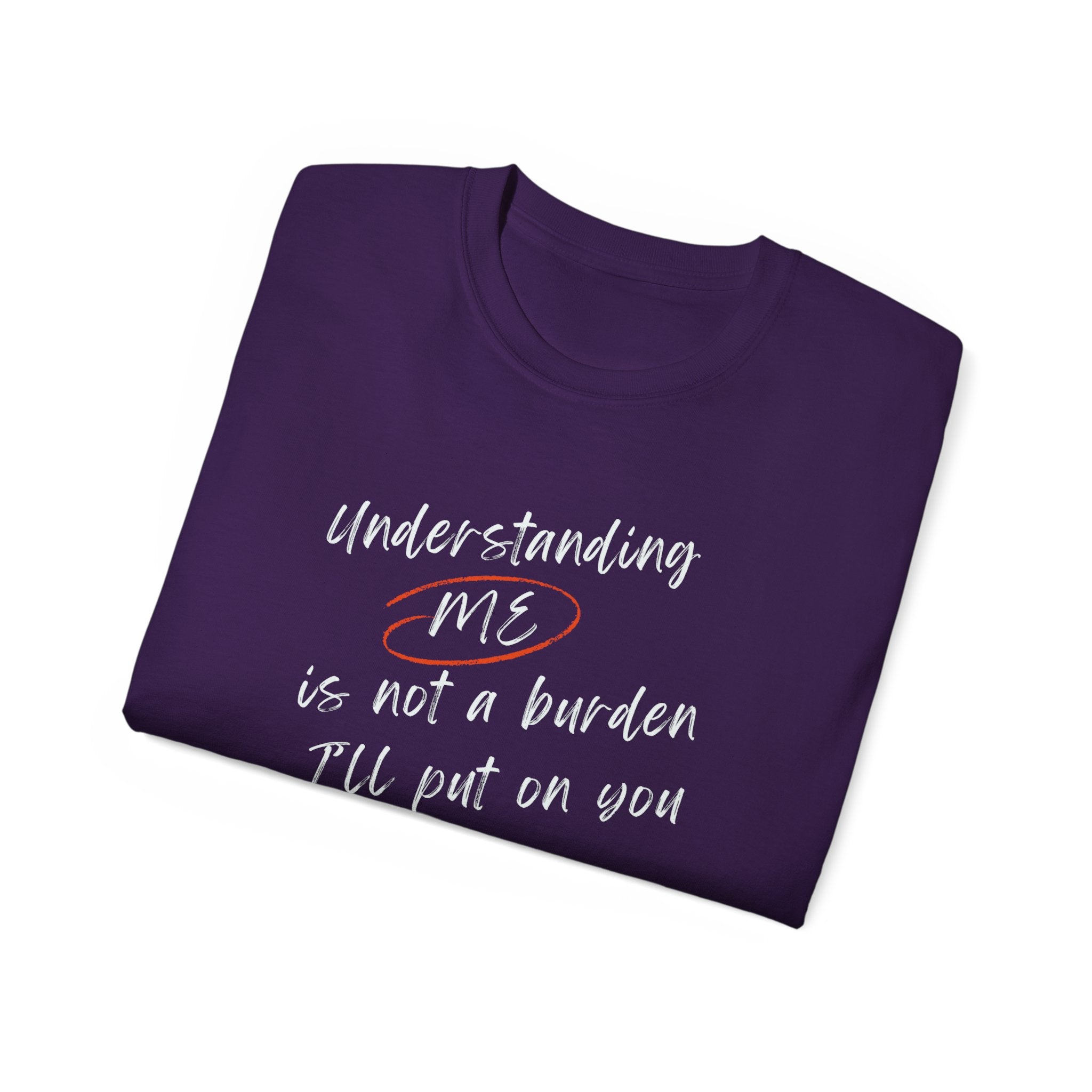 T-Shirt — "Understanding Me Is Not a Burden I'll Put On You" Graphic Tee