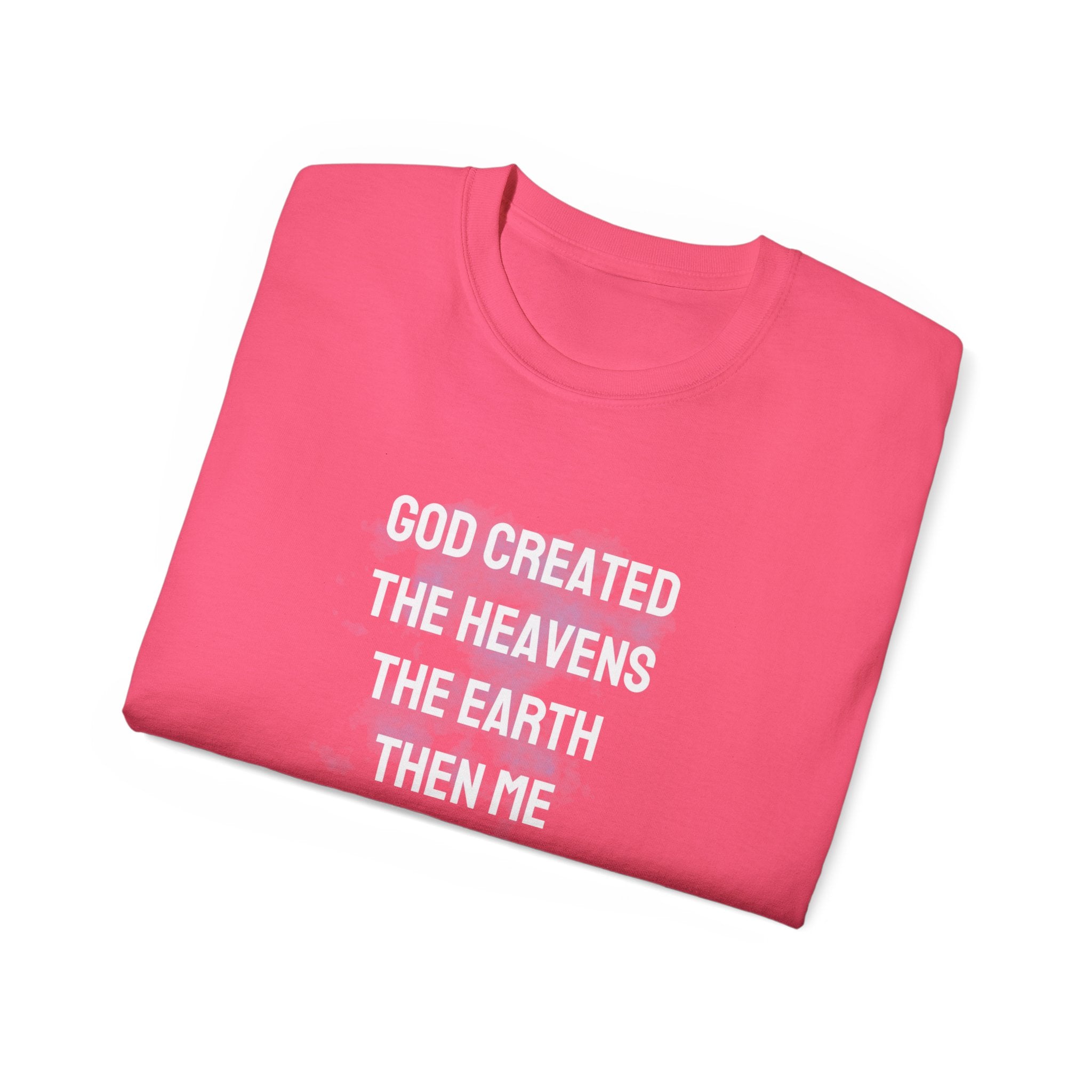 Faith Verse T-Shirt — "God Created the Heavens, the Earth, Then Me" Inspirational Tee