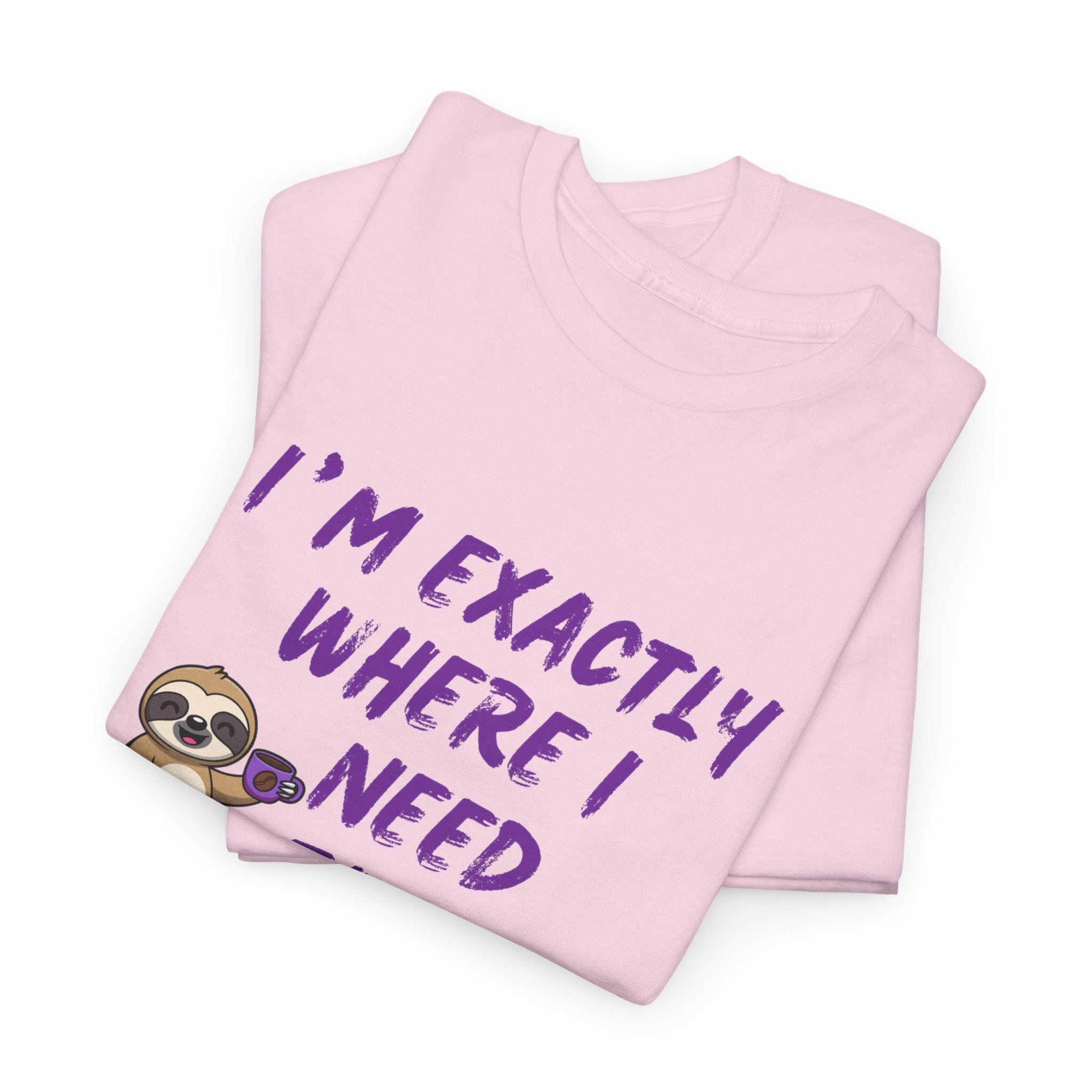 Sloth "I'm Exactly Where I Need to Be" Graphic Tee