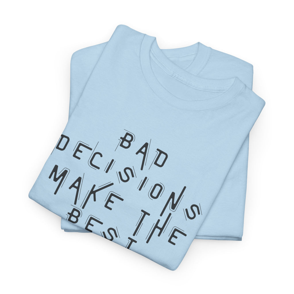 Graphic Tee — “Bad Decisions Make the Best Stories” Casual Cotton T‑Shirt