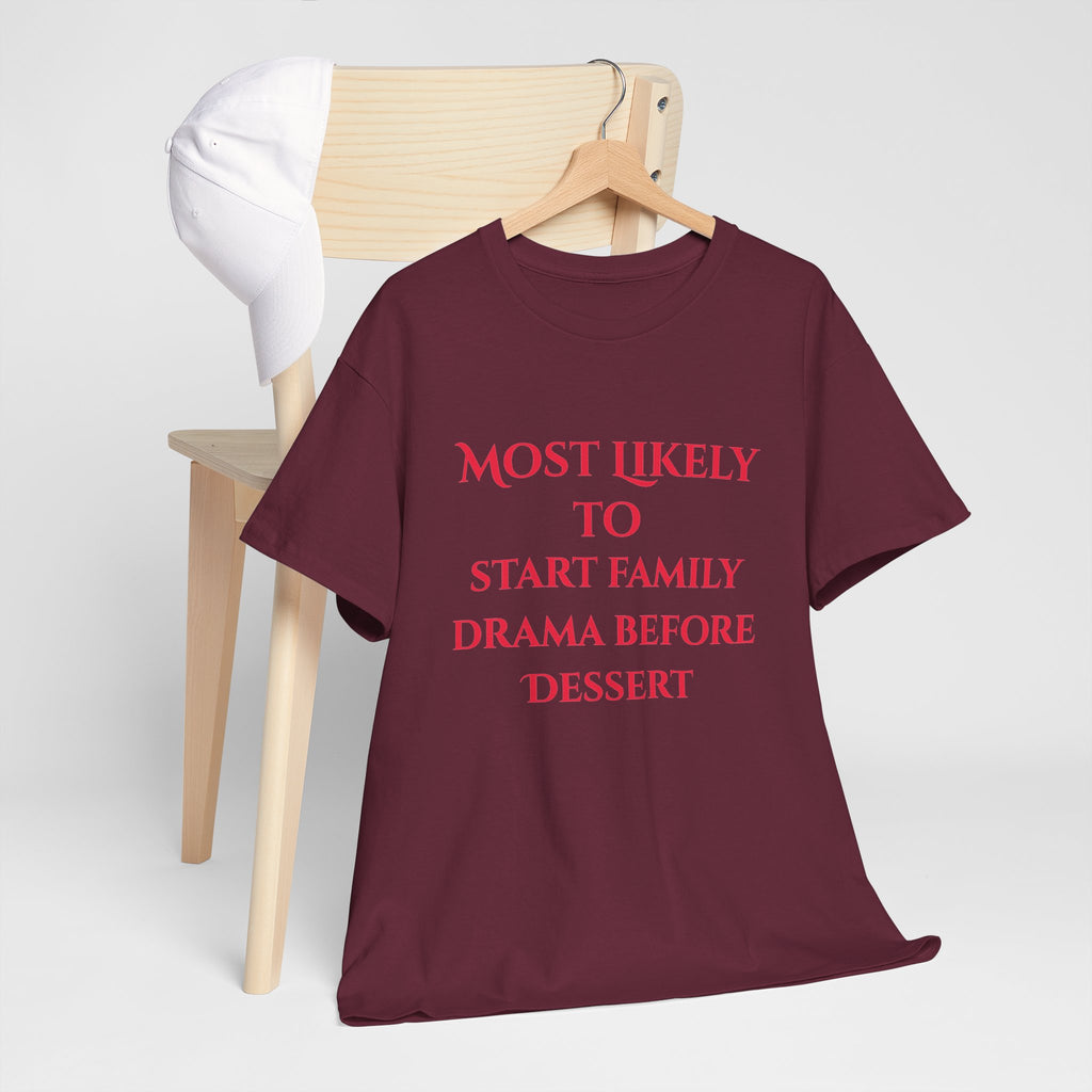 Most Likely to Start Family Drama Before Dessert T-Shirt