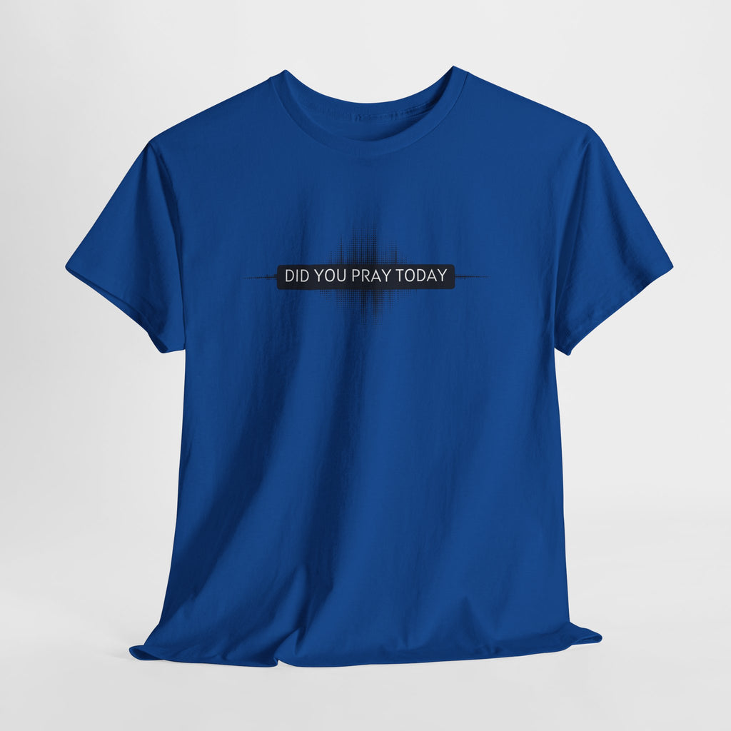 Did You Pray Today? Christian Prayer T-Shirt