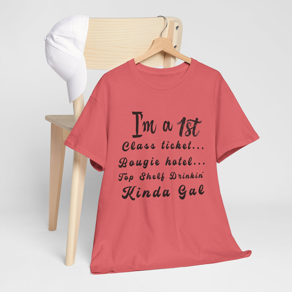 I'm a 1st Class Ticket, Bougie Hotel, Top Shelf Drinking Kinda Gal T-Shirt
