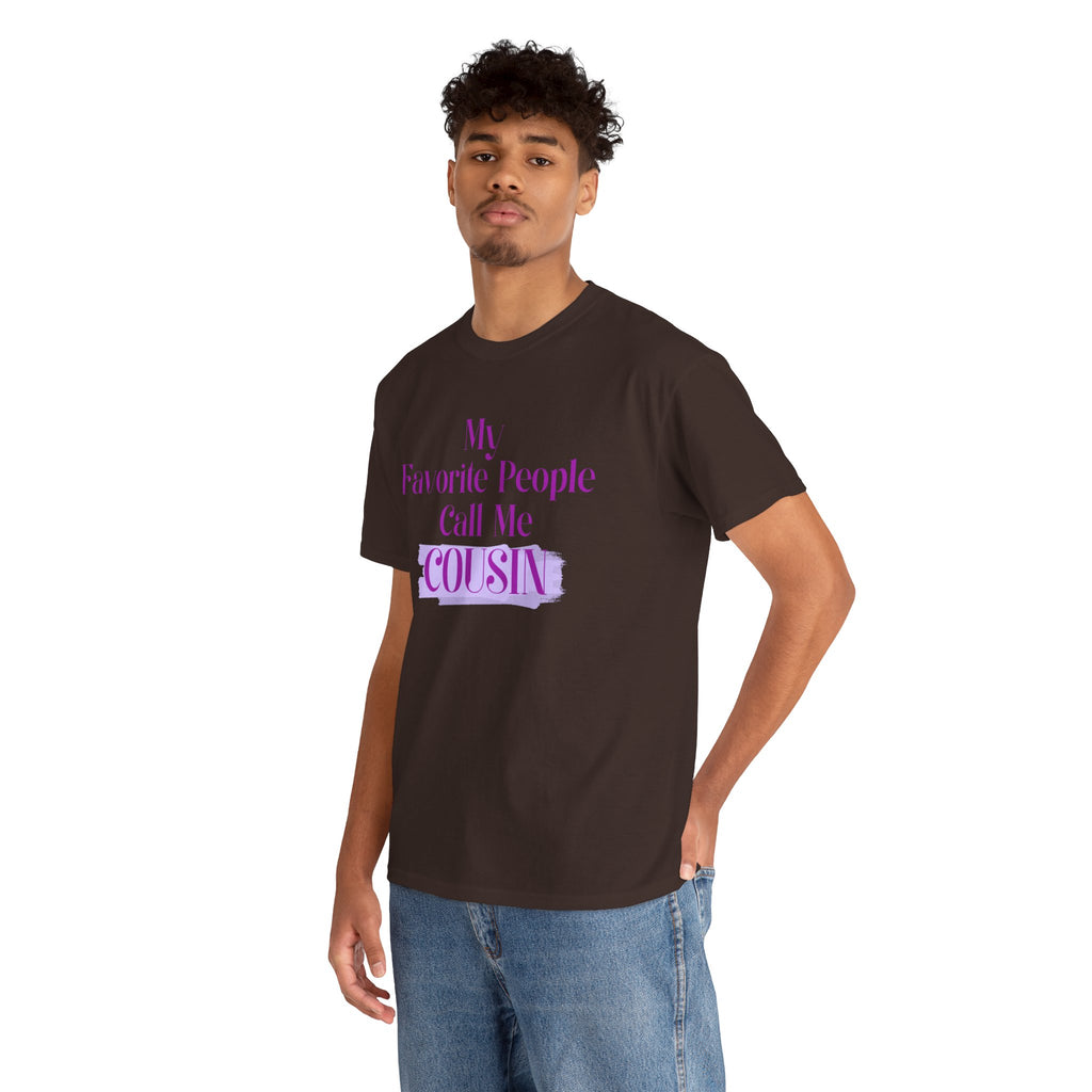 Cousin T-Shirt — "My Favorite People Call Me Cousin" Graphic Tee