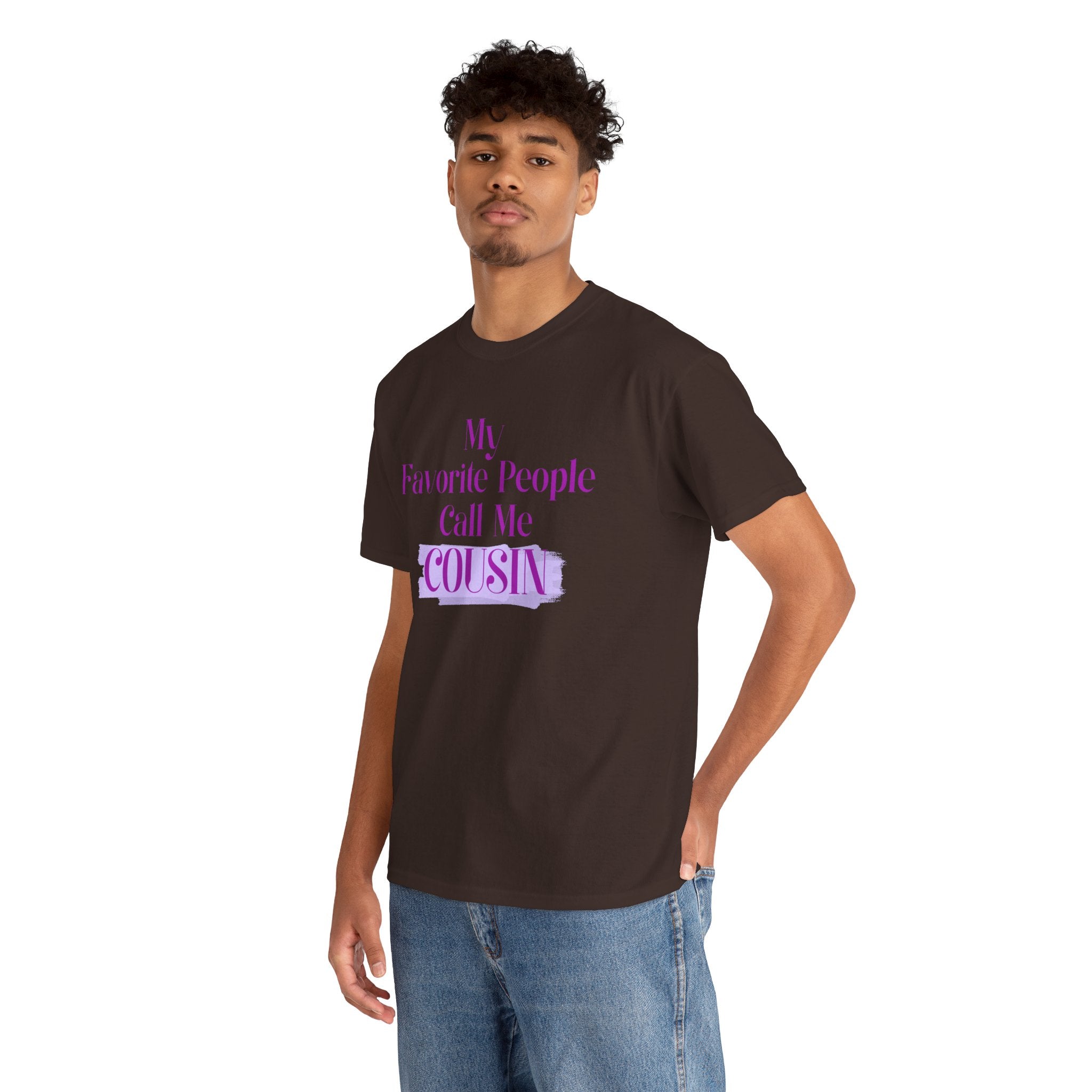 Cousin T-Shirt — "My Favorite People Call Me Cousin" Graphic Tee