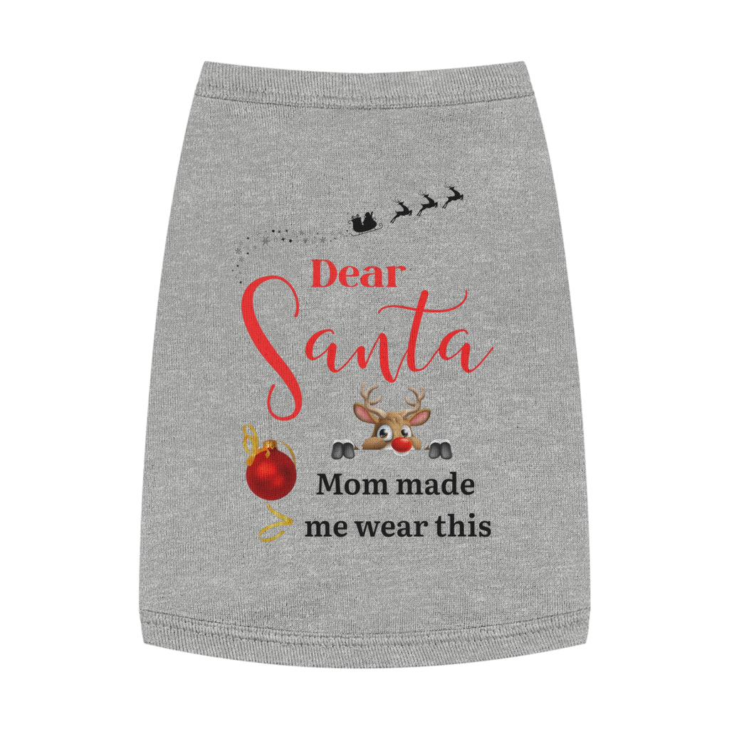 Dear Santa, Mom made...Festive Pet Tank Top for Holiday Cheer, Dog Holiday Apparel, Funny Pet Shirt, Christmas Pet Gift, Cute Holiday Fashion for Pets