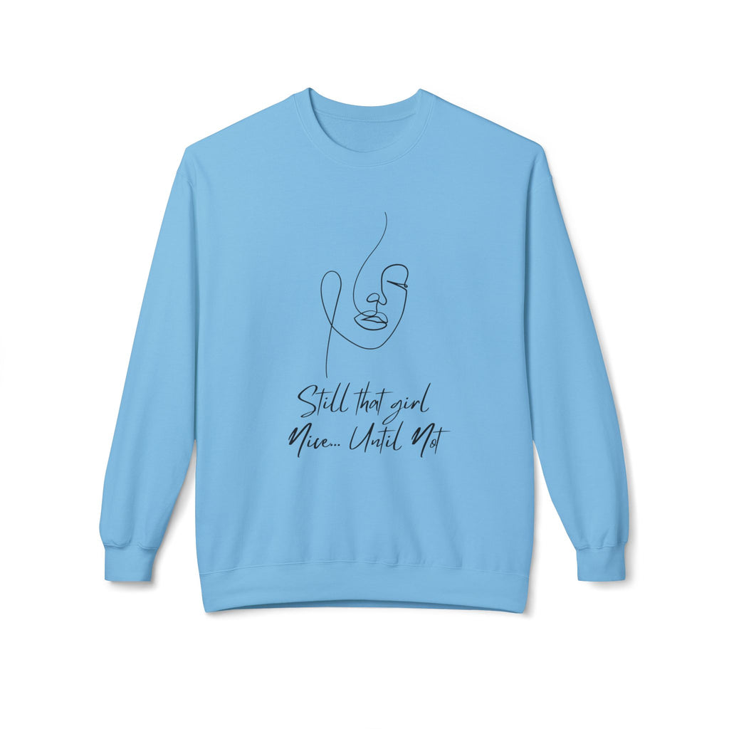 Crewneck Sweatshirt — Minimal Line Face "Still That Girl, Nice Until Not" Comfort Pullover