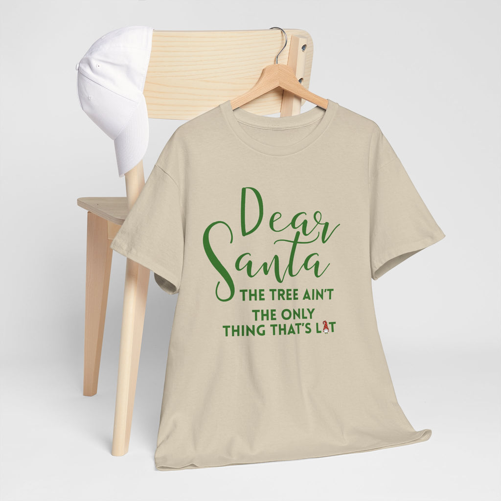 Dear Santa Christmas the Tree Ain't T-Shirt