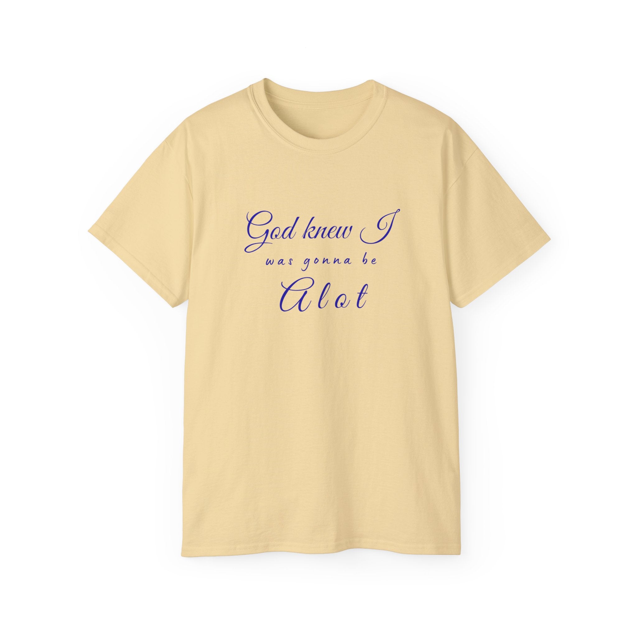 God Knew I was A Lot T-Shirt — Christian Faith Inspirational Tee