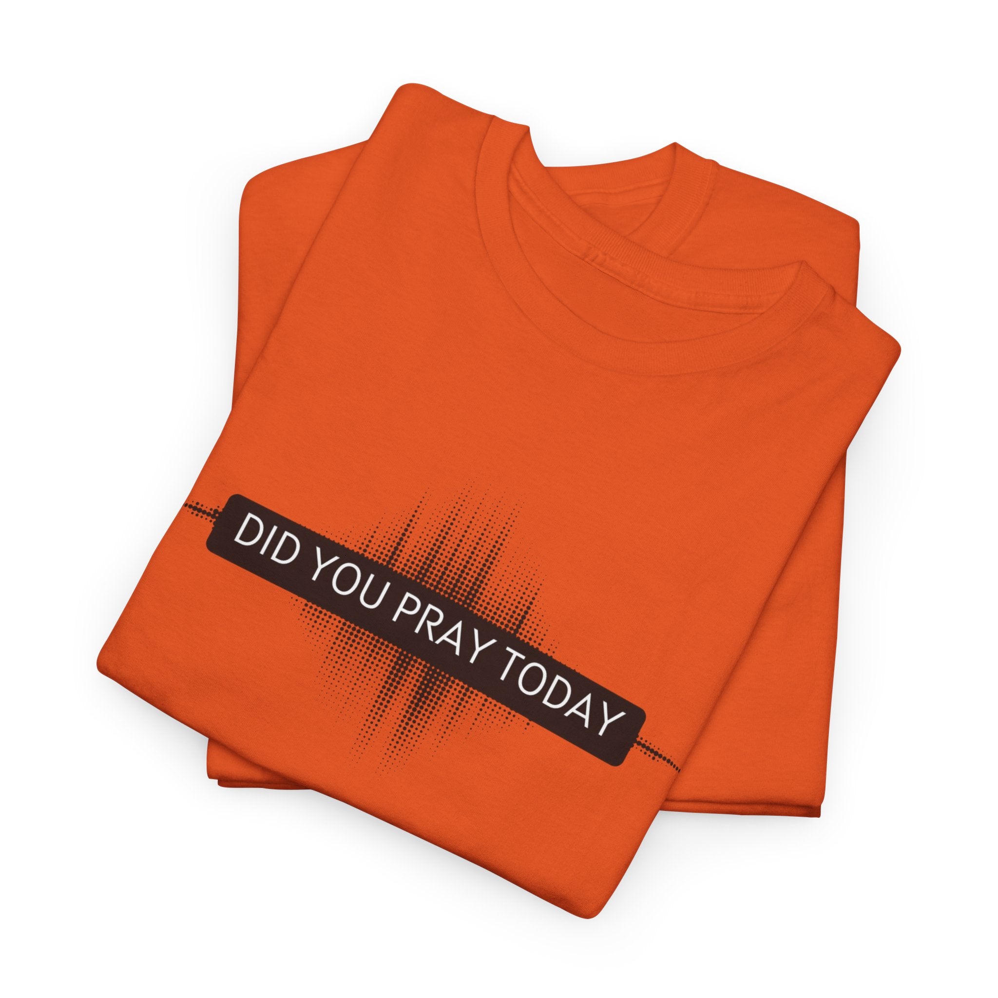 Did You Pray Today? Christian Prayer T-Shirt