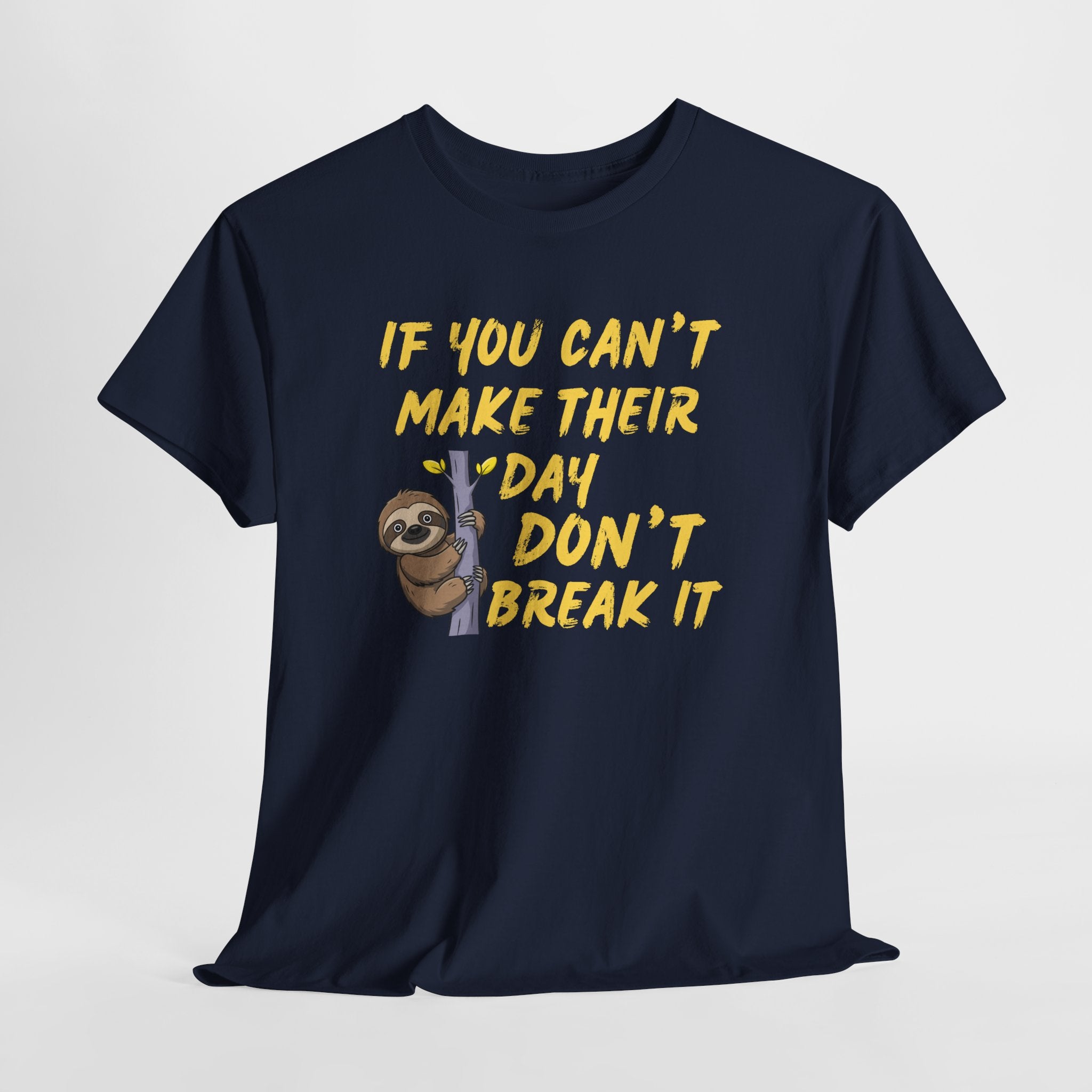 Sloth Graphic Tee — “If You Can't Make Their Day Don't Break It” Inspirational T‑Shirt