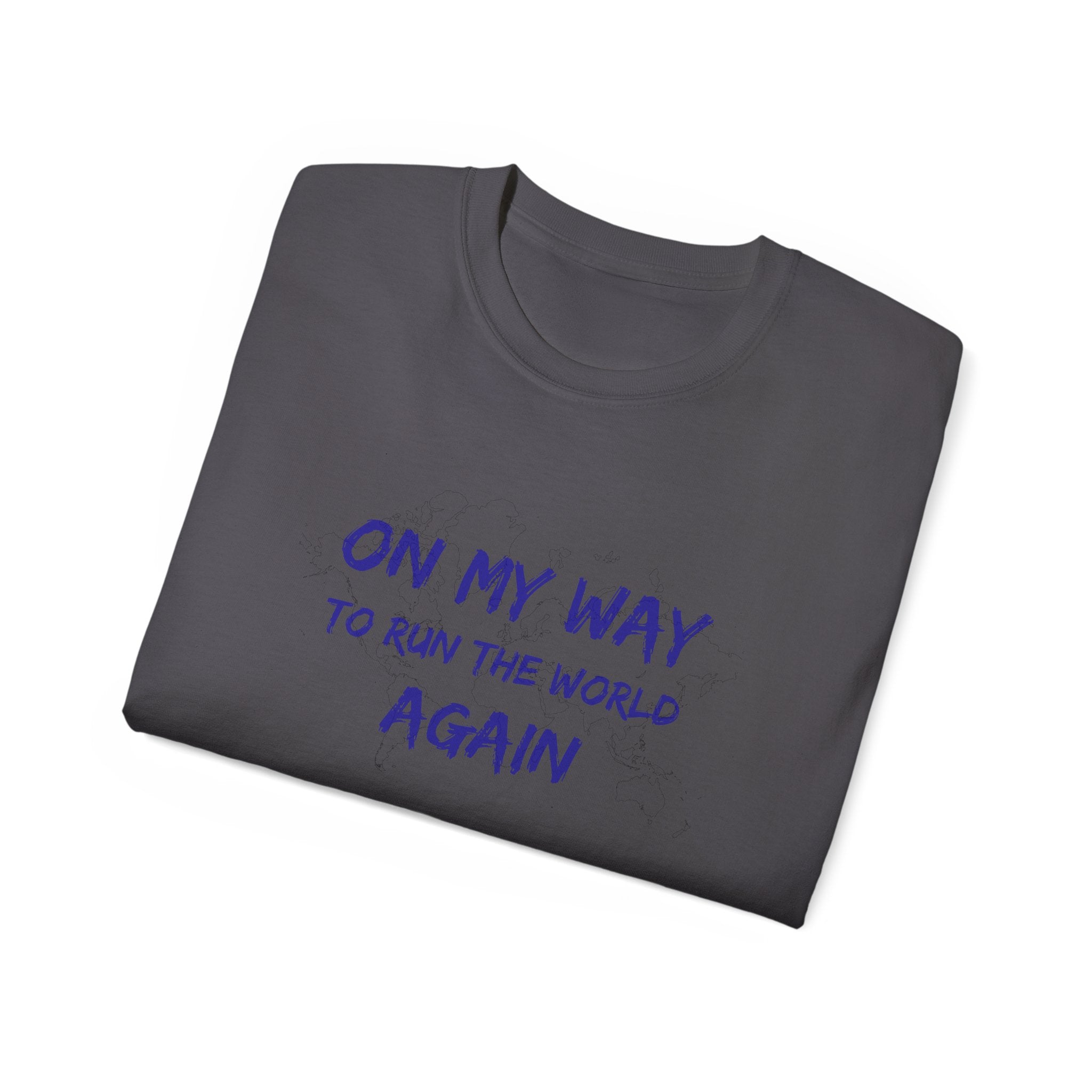 On My Way to Run the World Again T-Shirt — Motivational Graphic Tee