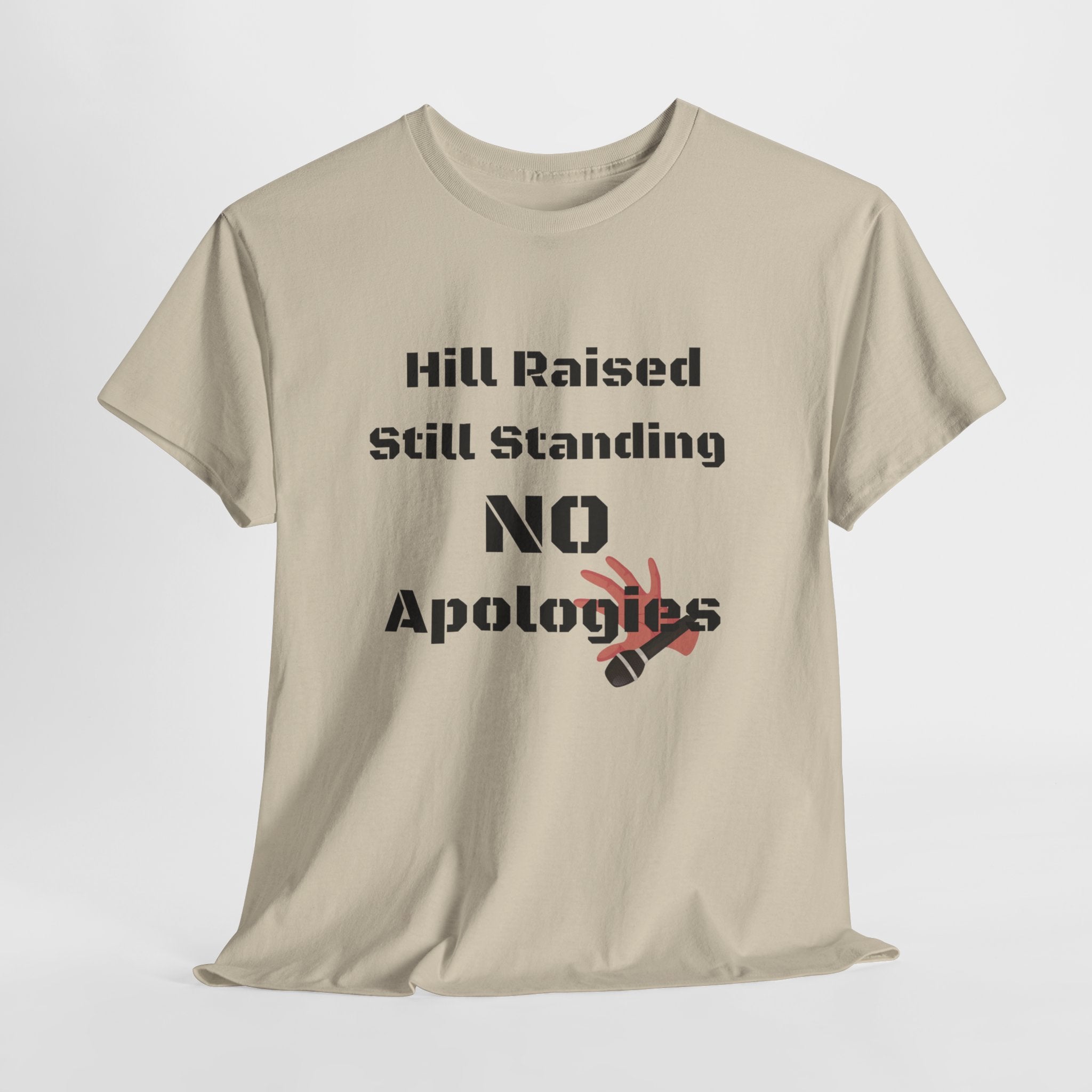 T-Shirt — “Hill Raised Still Standing NO Apologies” Inspirational Graphic Tee