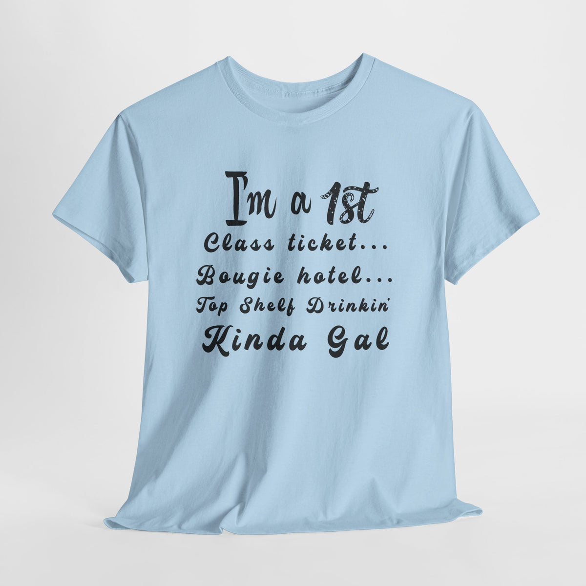 I'm a 1st Class Ticket, Bougie Hotel, Top Shelf Drinking Kinda Gal T-Shirt