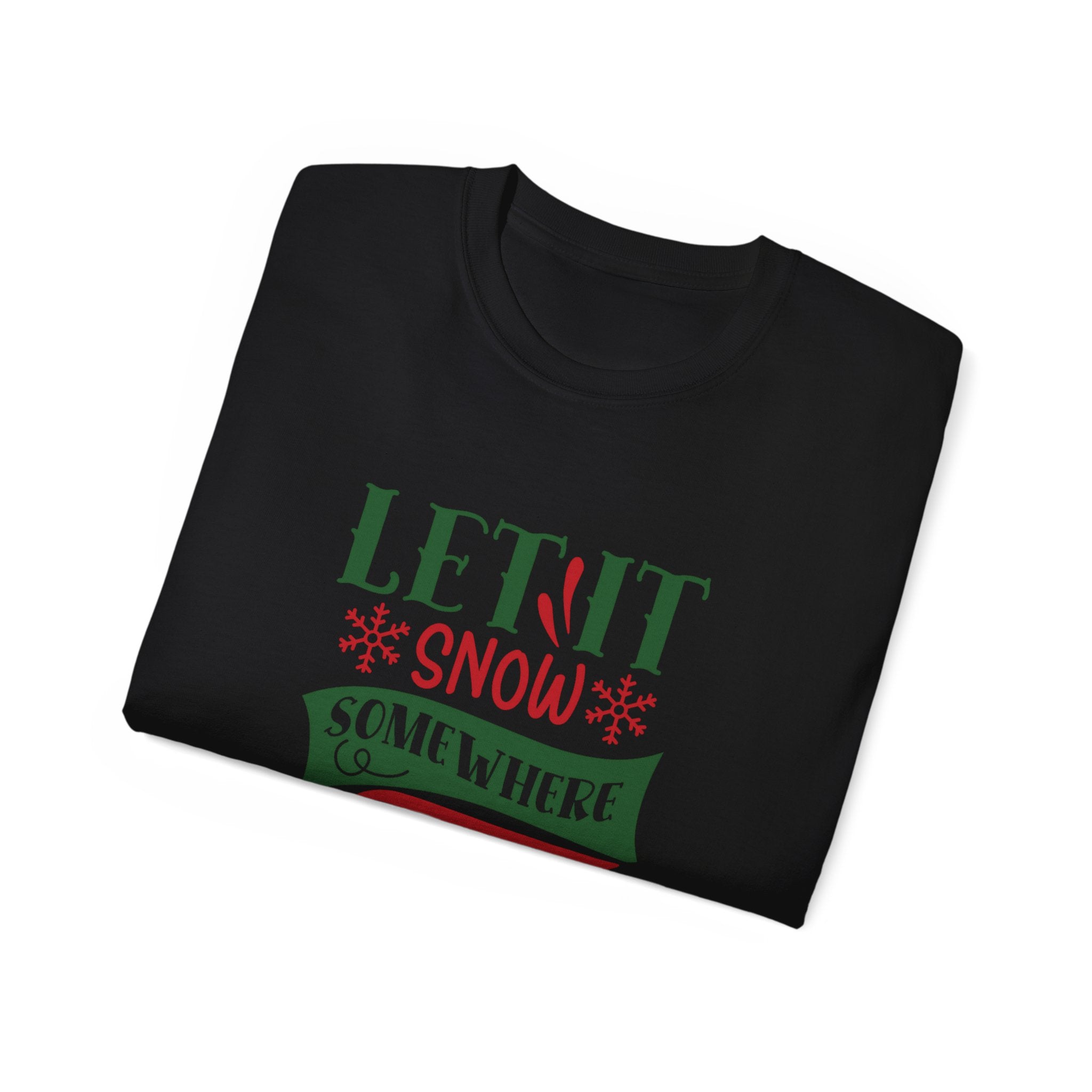 Festive Unisex Ultra Cotton Tee - 'Let It Snow Somewhere Else' Holiday Shirt